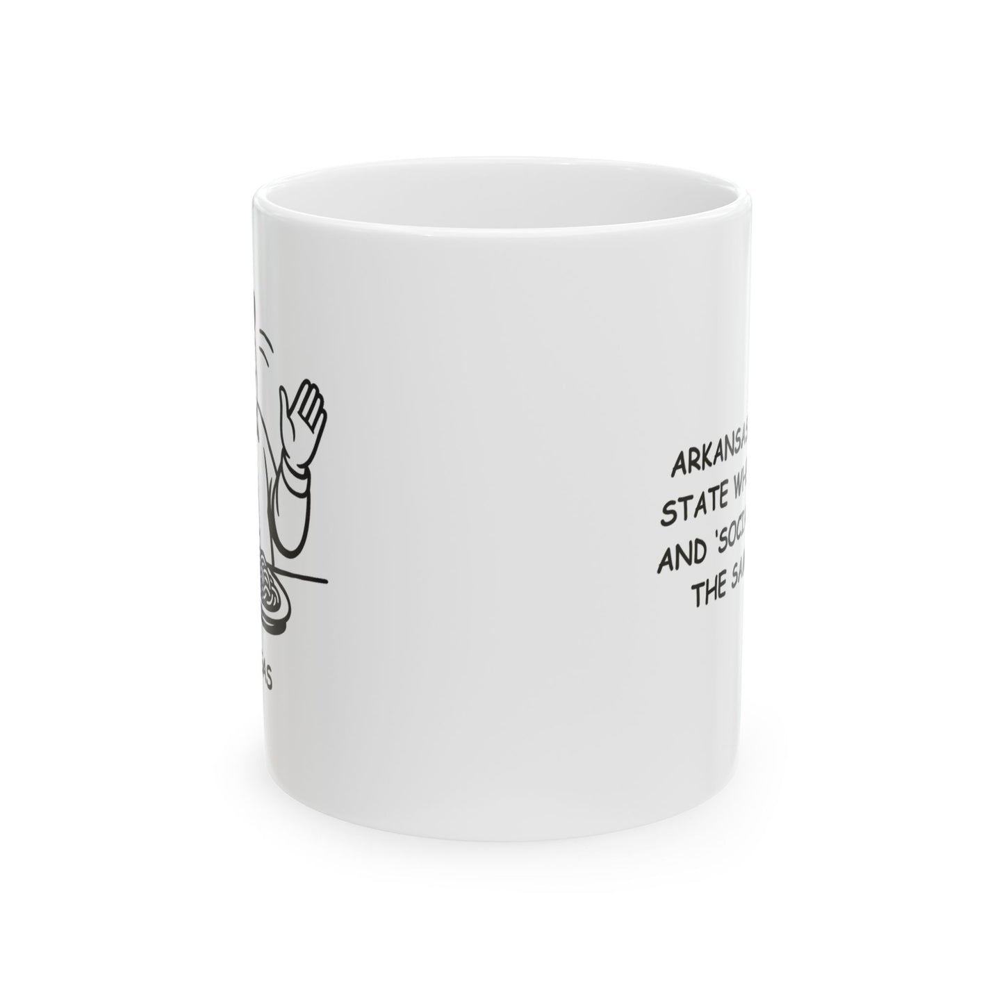 "Arkansas: The only state where ‘eating’ and ‘socializing’ are the same thing." Ceramic Mug - 13323