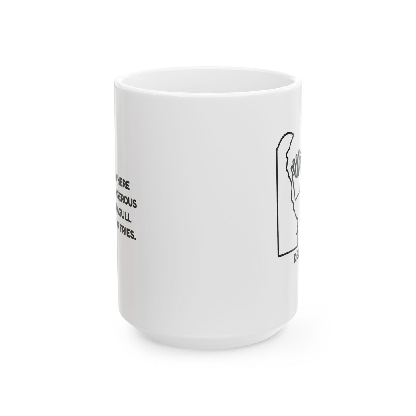 "Delaware: Where the most dangerous thing is a seagull stealing your fries." Ceramic Mug - 14125