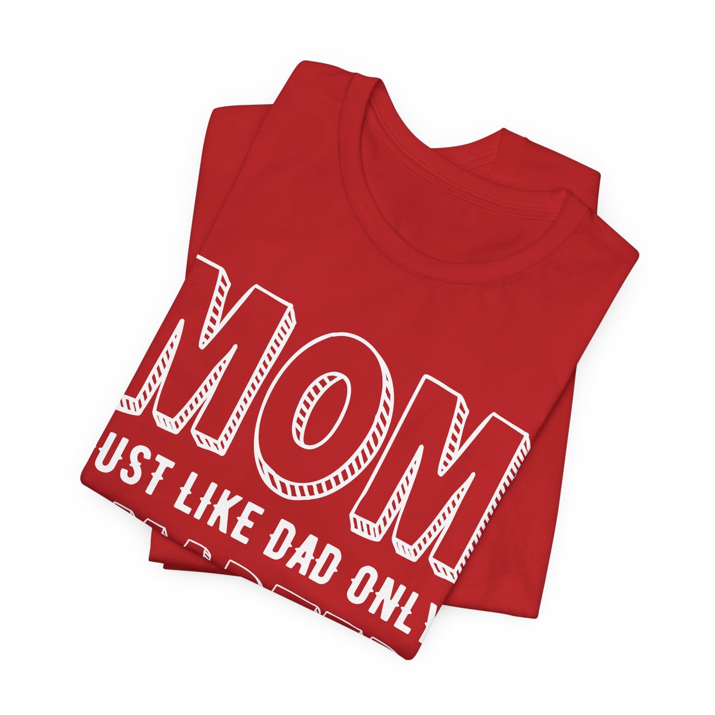 Mom Just Like Dad Only Smarter - Unisex Jersey Short Sleeve Tee - 12981