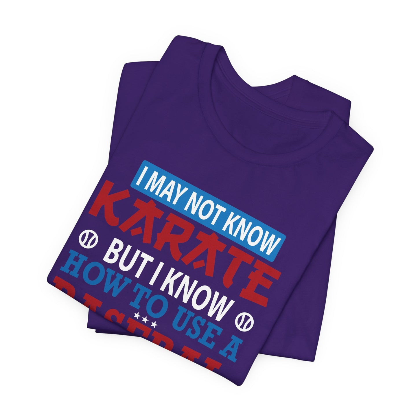 Baseball: I May Not Know Karate But I Know How To Use Baseball Bat - Unisex Jersey Short Sleeve Tee