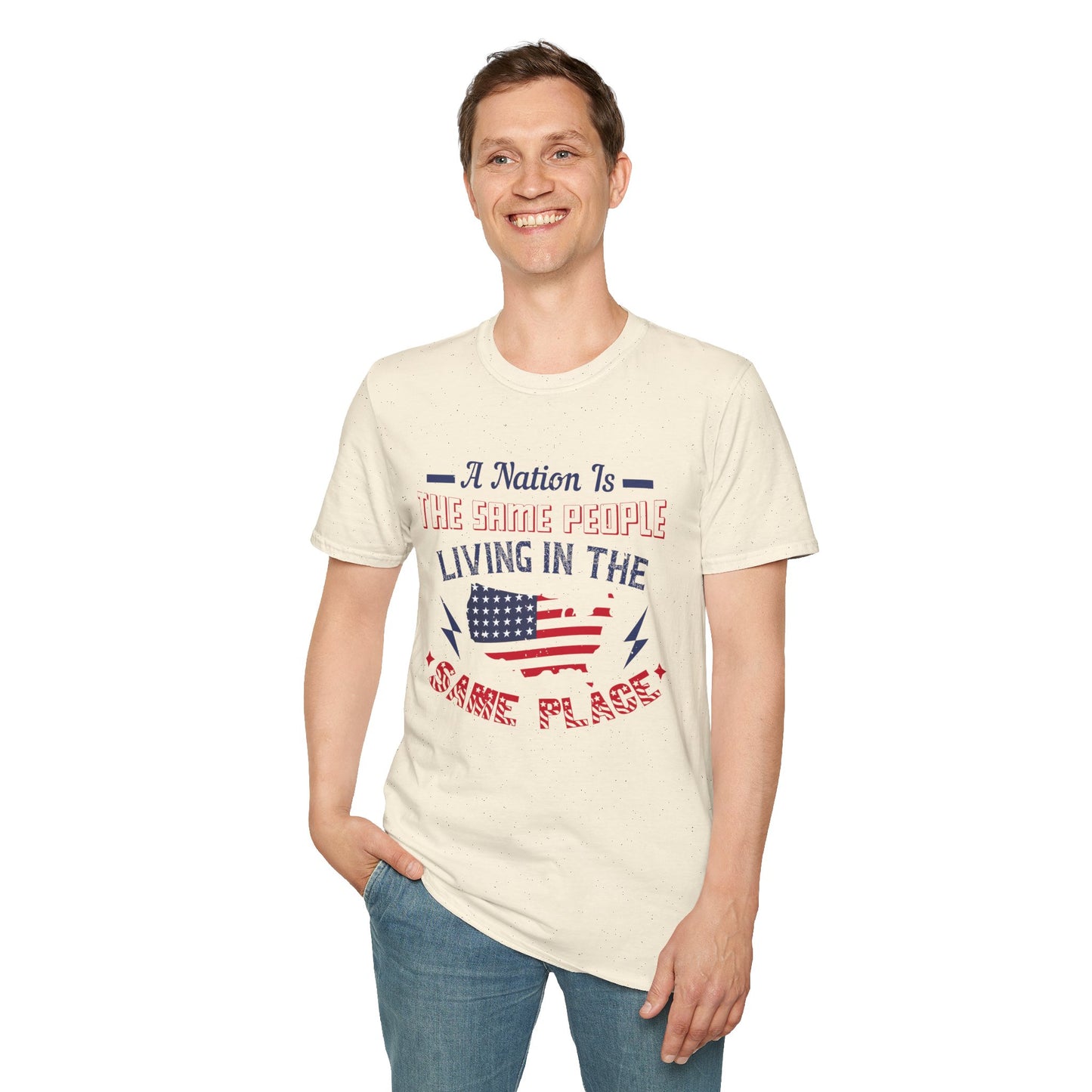 Patriotic Unisex T-Shirt - 'A Nation Is The Same People Living In The Same Place' - Ideal for Holidays, Celebrations, and Everyday Wear - 13791
