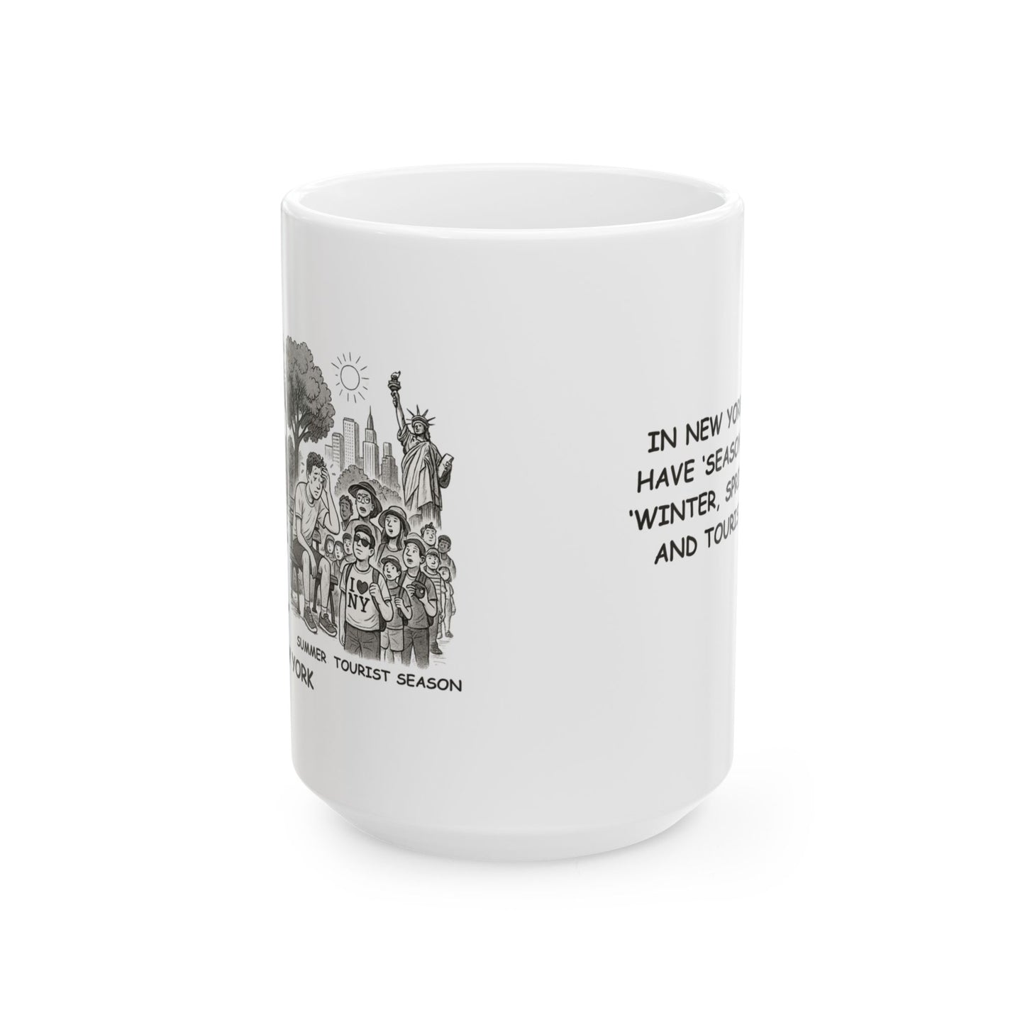 "In New York, we don’t have ‘seasons’—we have ‘Winter, Spring, Summer, and Tourist Season.’" Tourist Ceramic Mug - 11oz & 15oz | 12834