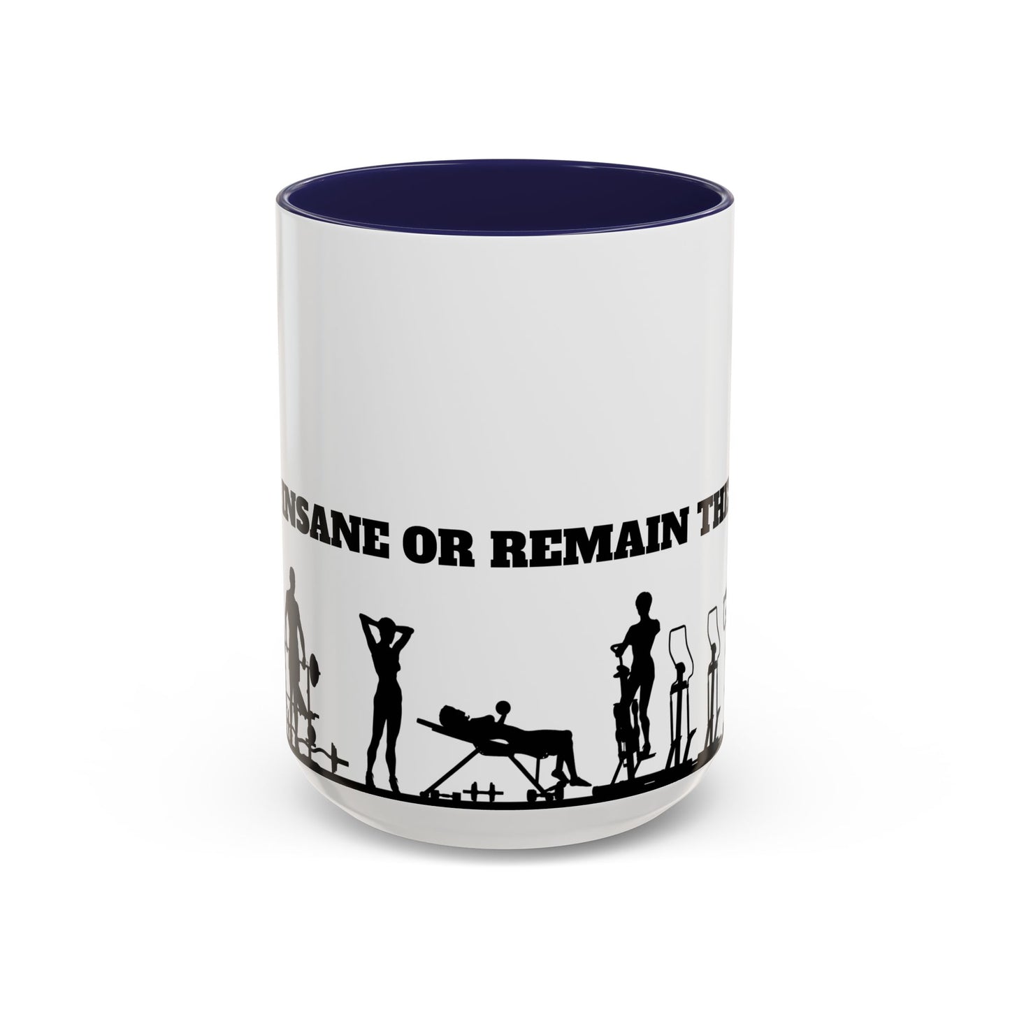 Train Insane Or Remain The Same - Accent Coffee Mug (11, 15oz) - 10857