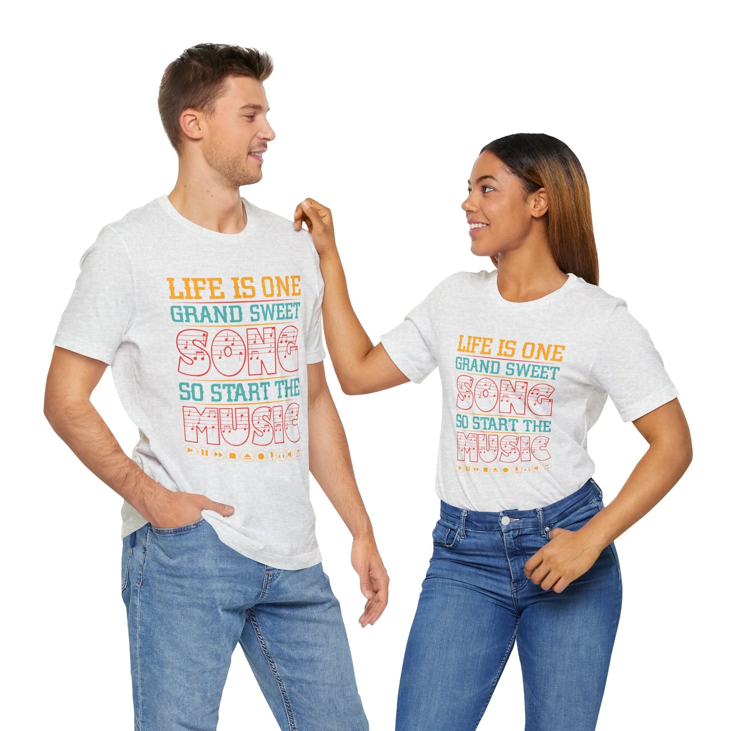 Life Is One Grand Sweet Song, So Start The Music - Unisex Jersey Short Sleeve Tee - 11908