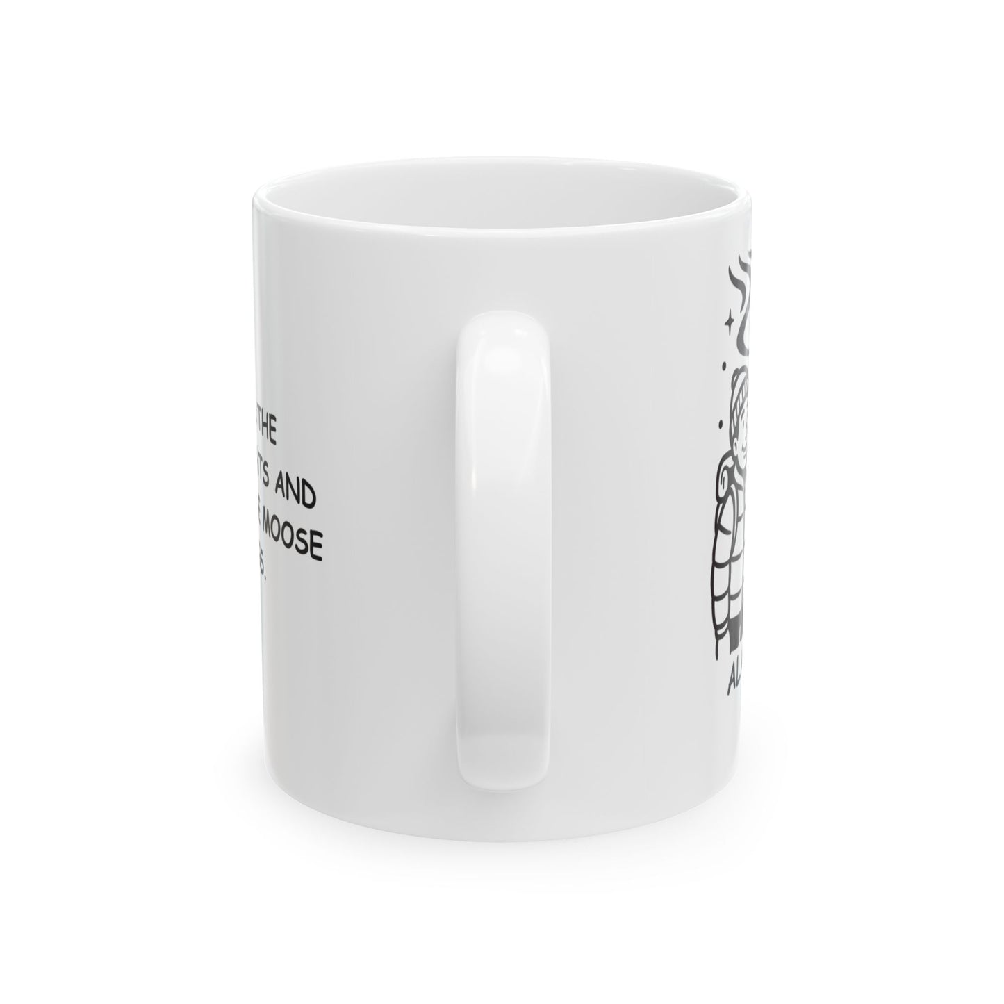 "I came for the Northern Lights and stayed for the moose sightings." Ceramic Mug - 11oz & 15oz - 12993