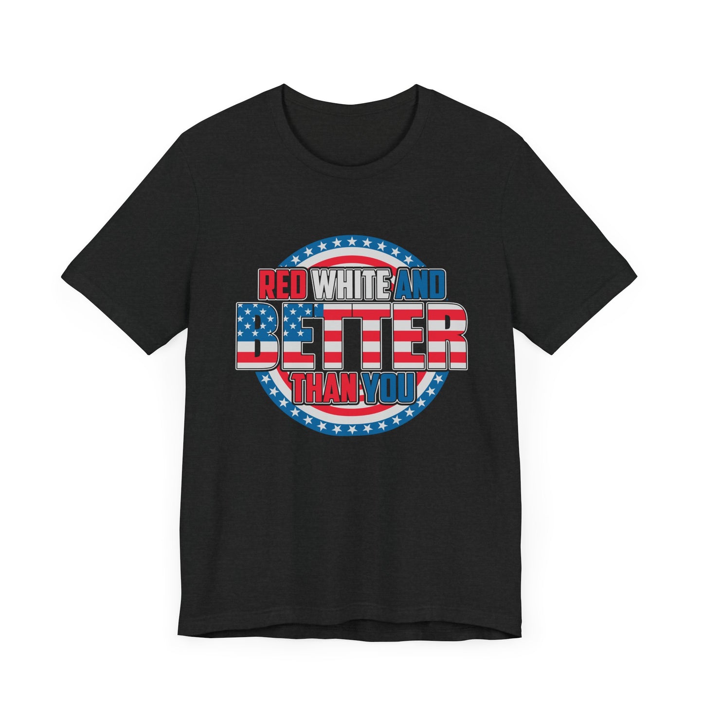 Unisex Jersey Short Sleeve Tee with Patriotic Design - 'Red White and Better Than You' Shirt, Independence Day T-Shirt, 4th of July - 13638