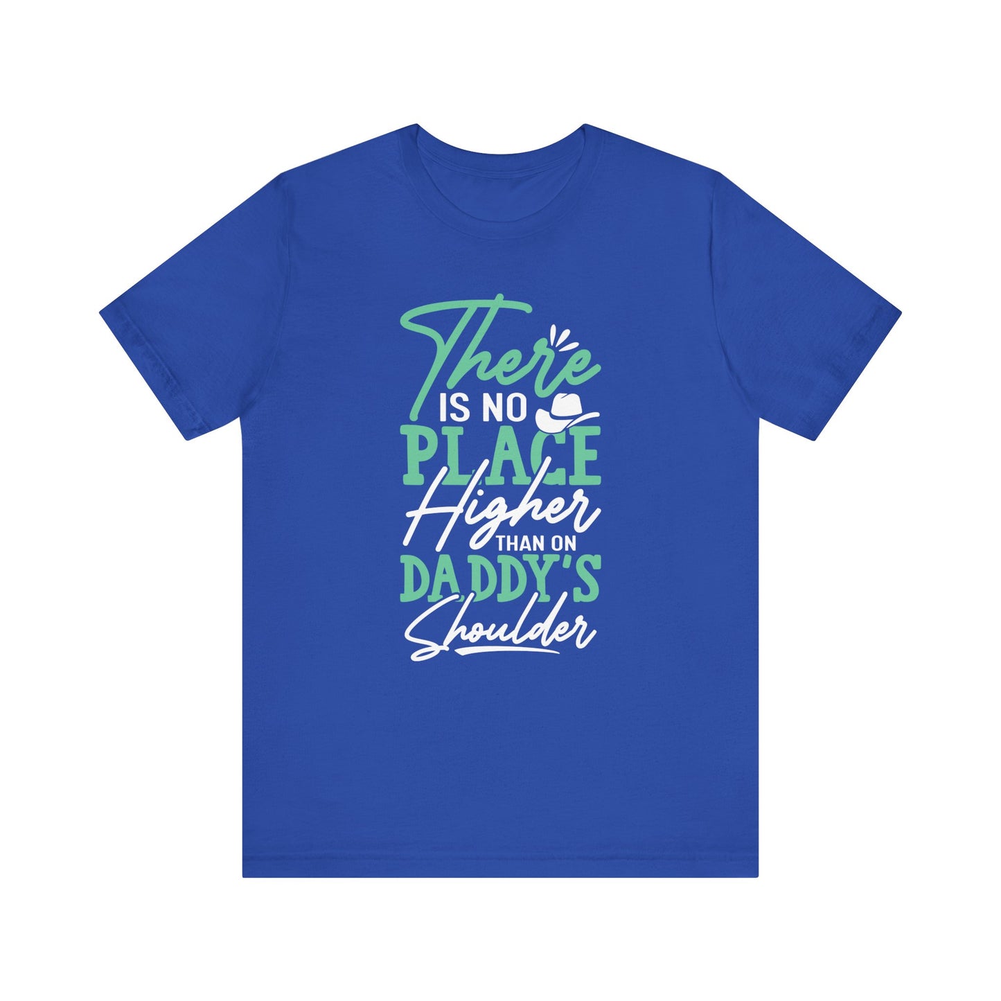 There Is No Place Higher Than On Daddy's Shoulder - Unisex Jersey Short Sleeve Tee