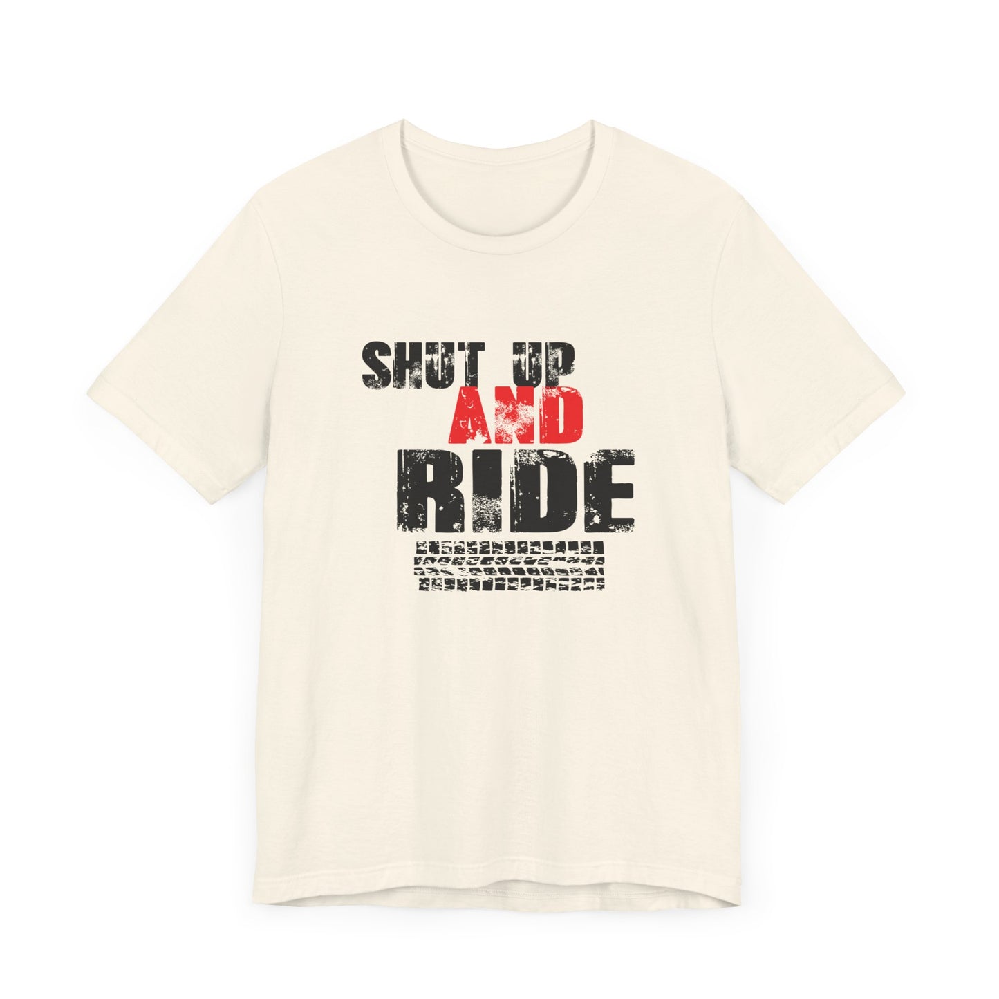 Shut Up And Ride - Unisex Jersey Short Sleeve Tee