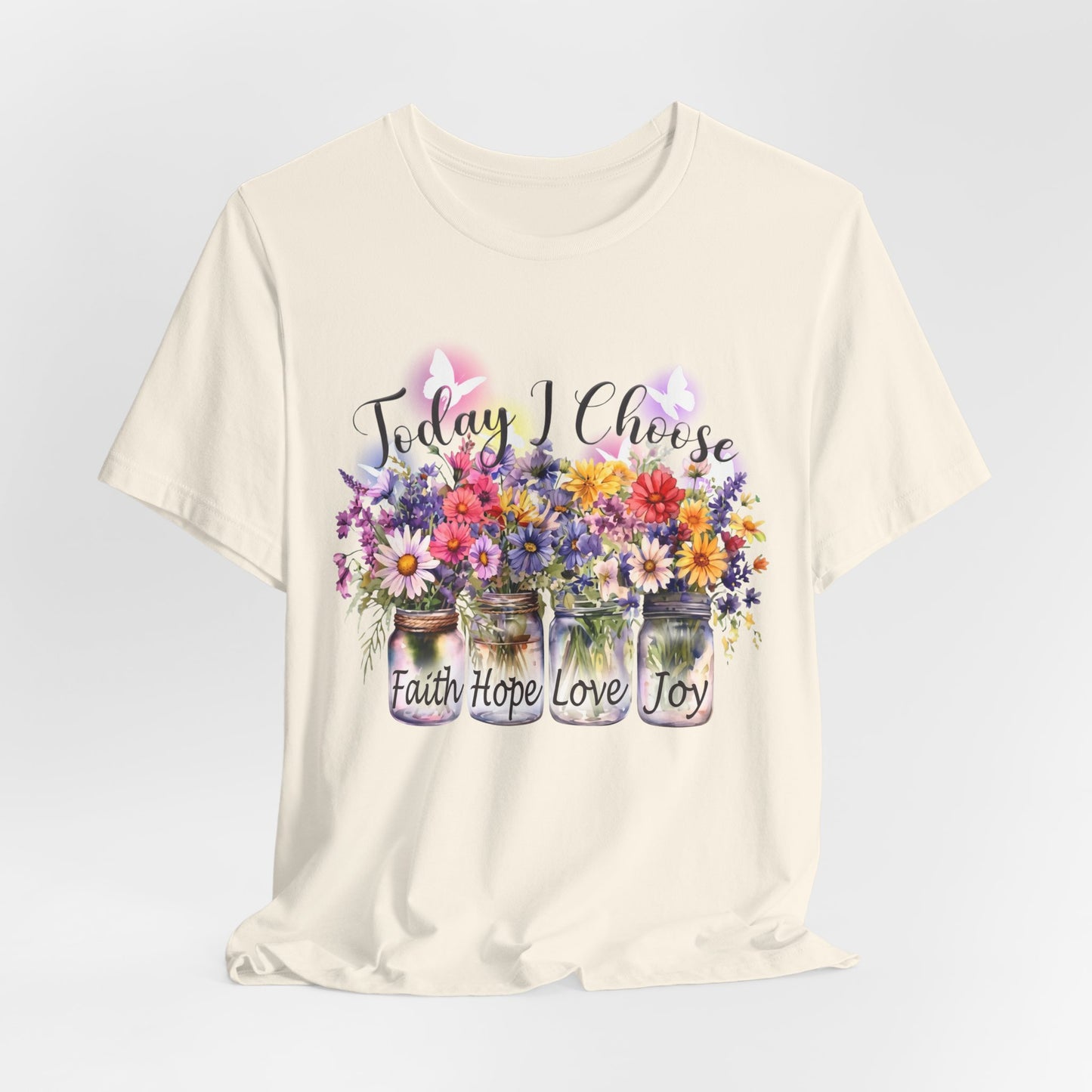 Today I Choose Faith Hope Love Joy T-Shirt — Inspirational Floral Graphic Tee - 14937