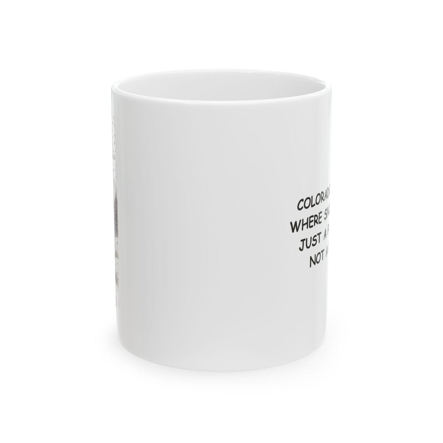 "Colorado: The state where snowflakes are just a part of life, not a disaster." Ceramic Mug - 13603