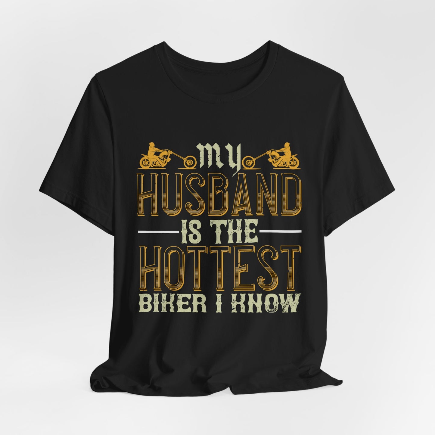 My Husband Is the Hottest Biker I Know - Unisex Jersey Short Sleeve Tee