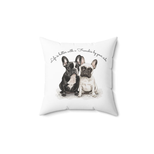 Life is Better With a Frenchie by Your Side - Spun Polyester Square Pillow - 10500