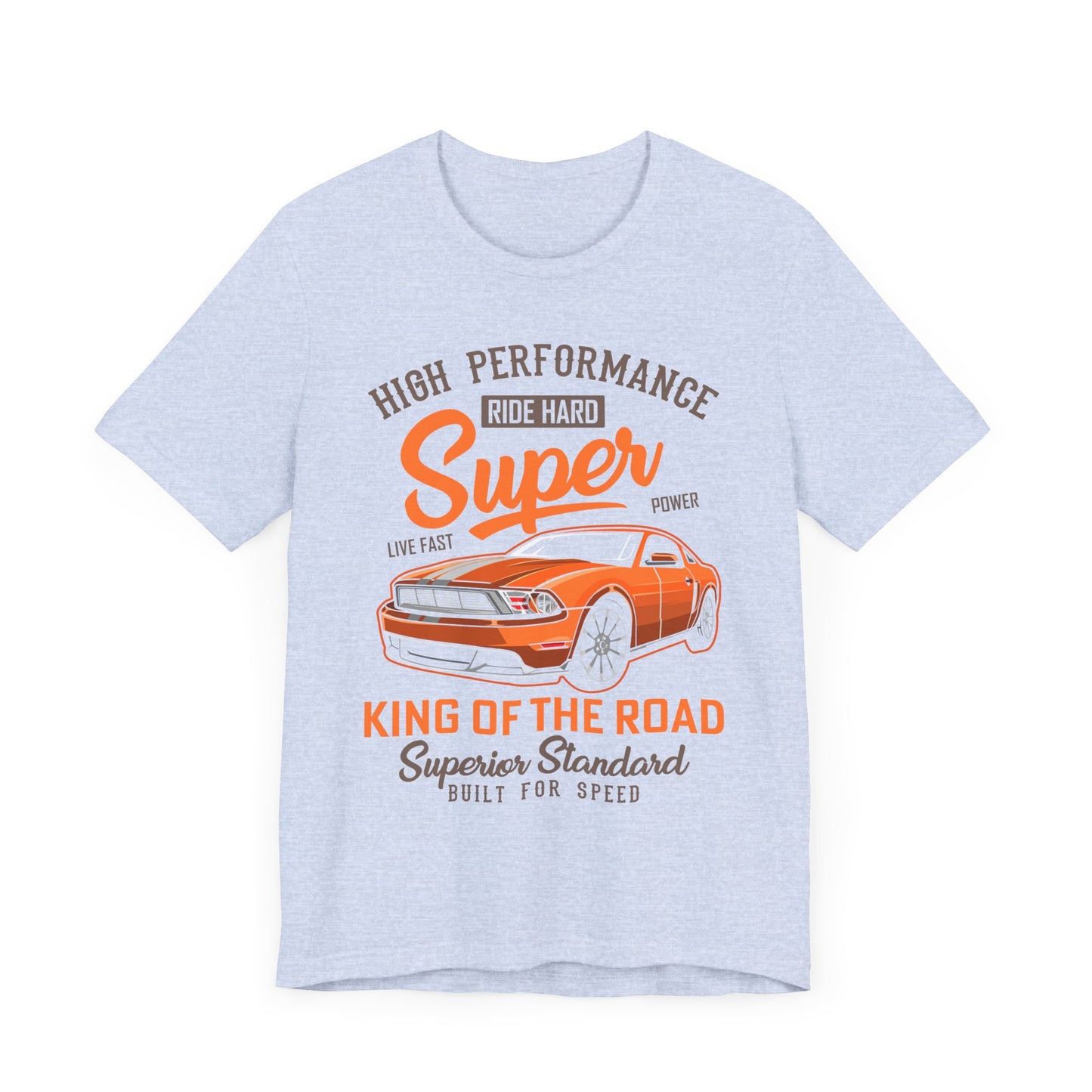 High Performance, Ride Hard, Super Power, King of the Road - Unisex Jersey Short Sleeve Tee - 12900