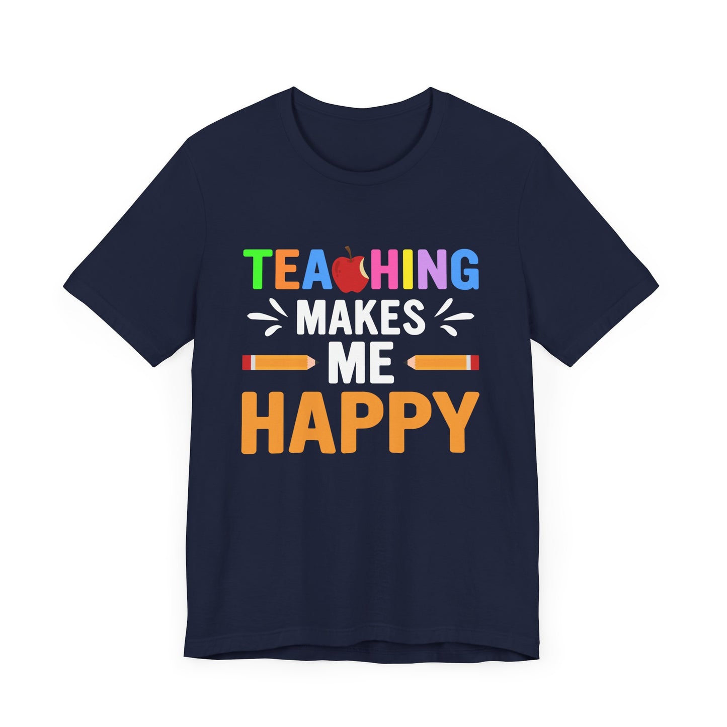 Teaching Makes Me Happy - Unisex Jersey Short Sleeve Tee - 13457