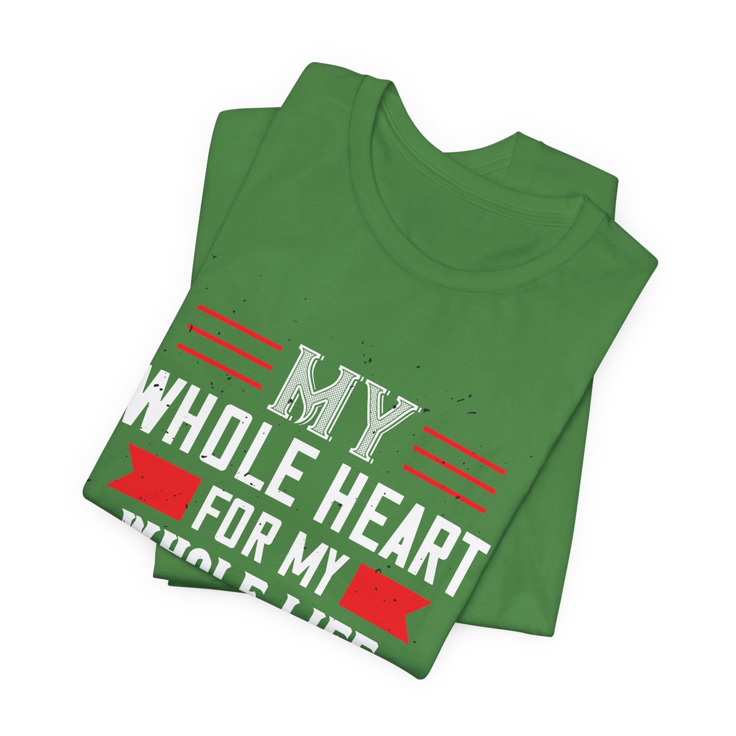 My Whole Heart for My Whole Life - Unisex Jersey Short Sleeve Tee