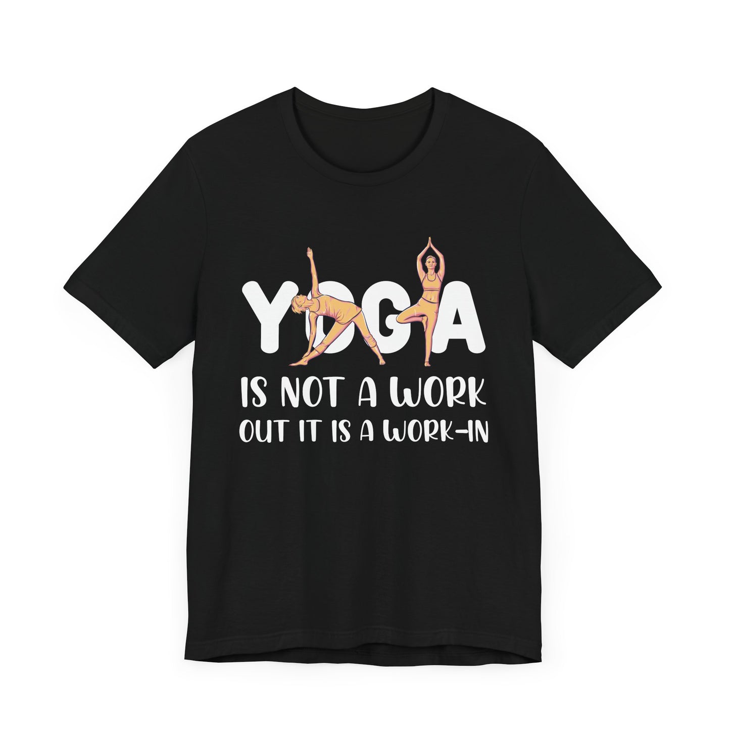 Yoga Is Not A Work-out, It Is A Work-in - Unisex Jersey Short Sleeve Tee - 12077