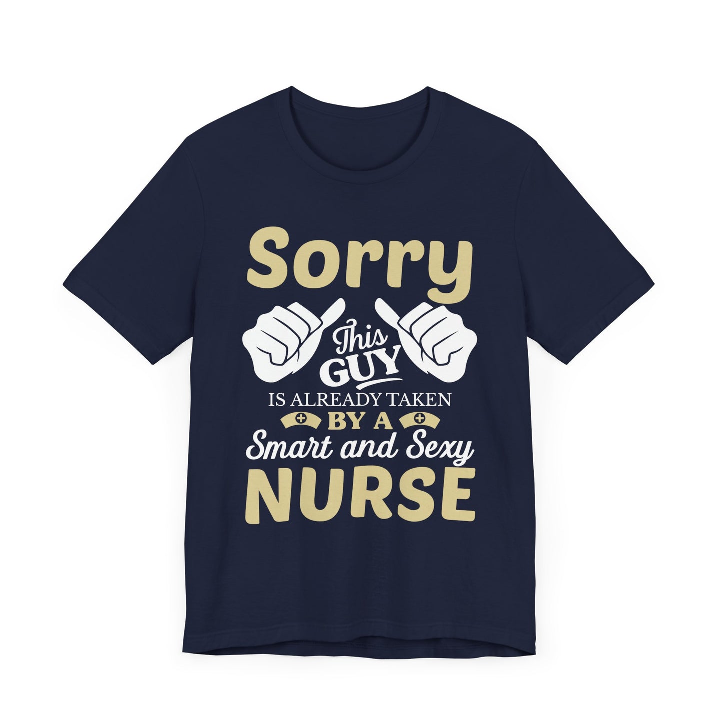 Sorry, This Guy Is Already Taken By A Smart & Sexy Nurse - Unisex Jersey Short Sleeve Tee - 13288
