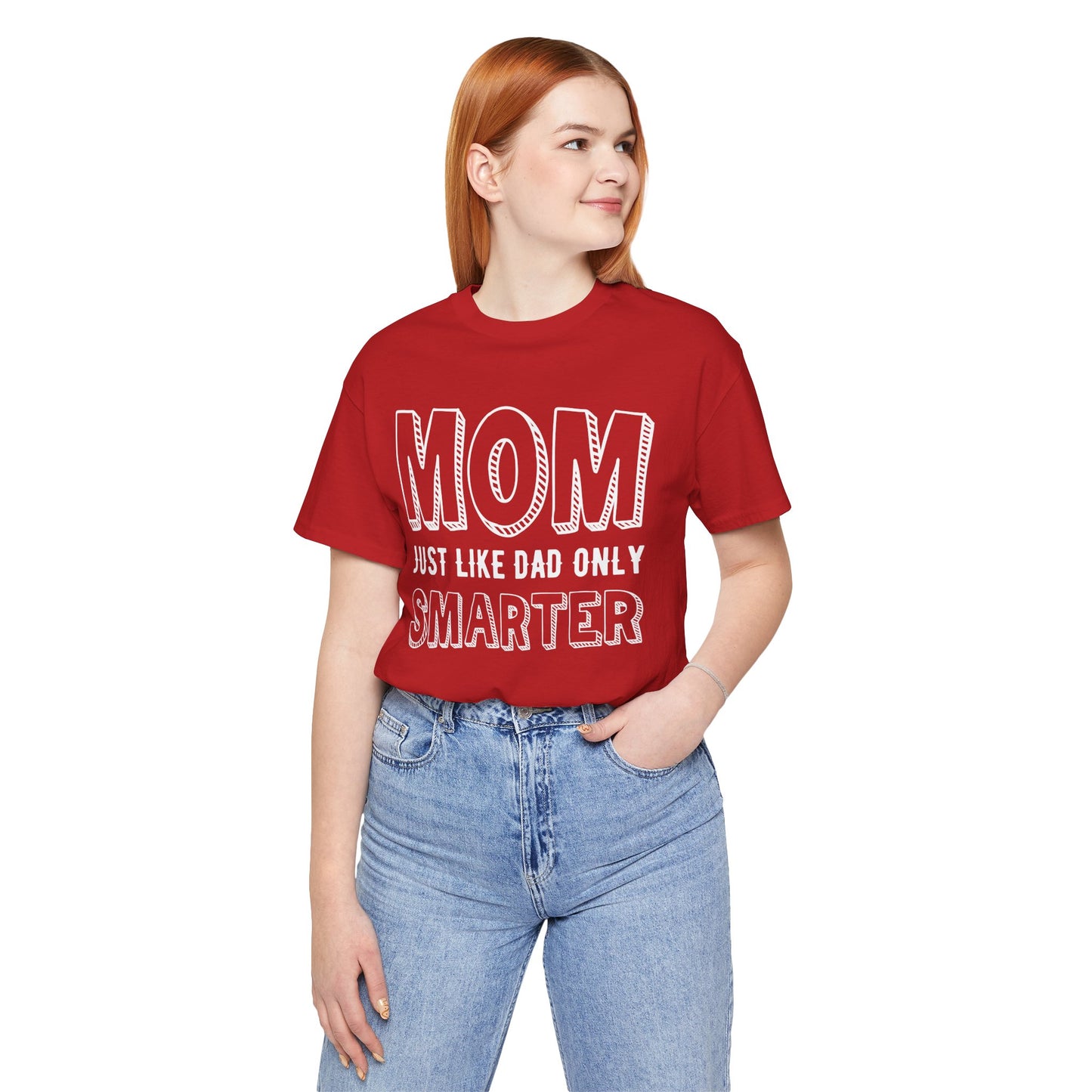 Mom Just Like Dad Only Smarter - Unisex Jersey Short Sleeve Tee - 12981