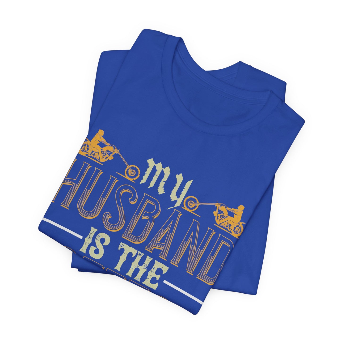 My Husband Is the Hottest Biker I Know - Unisex Jersey Short Sleeve Tee - 13896