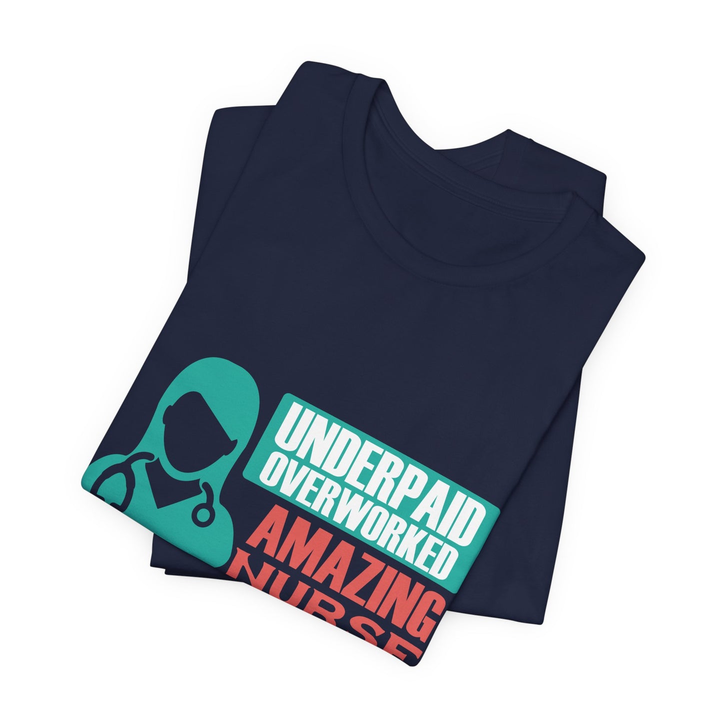 Underpaid,  Overworked, Amazing Nurse - Unisex Jersey Short Sleeve Tee - 13285