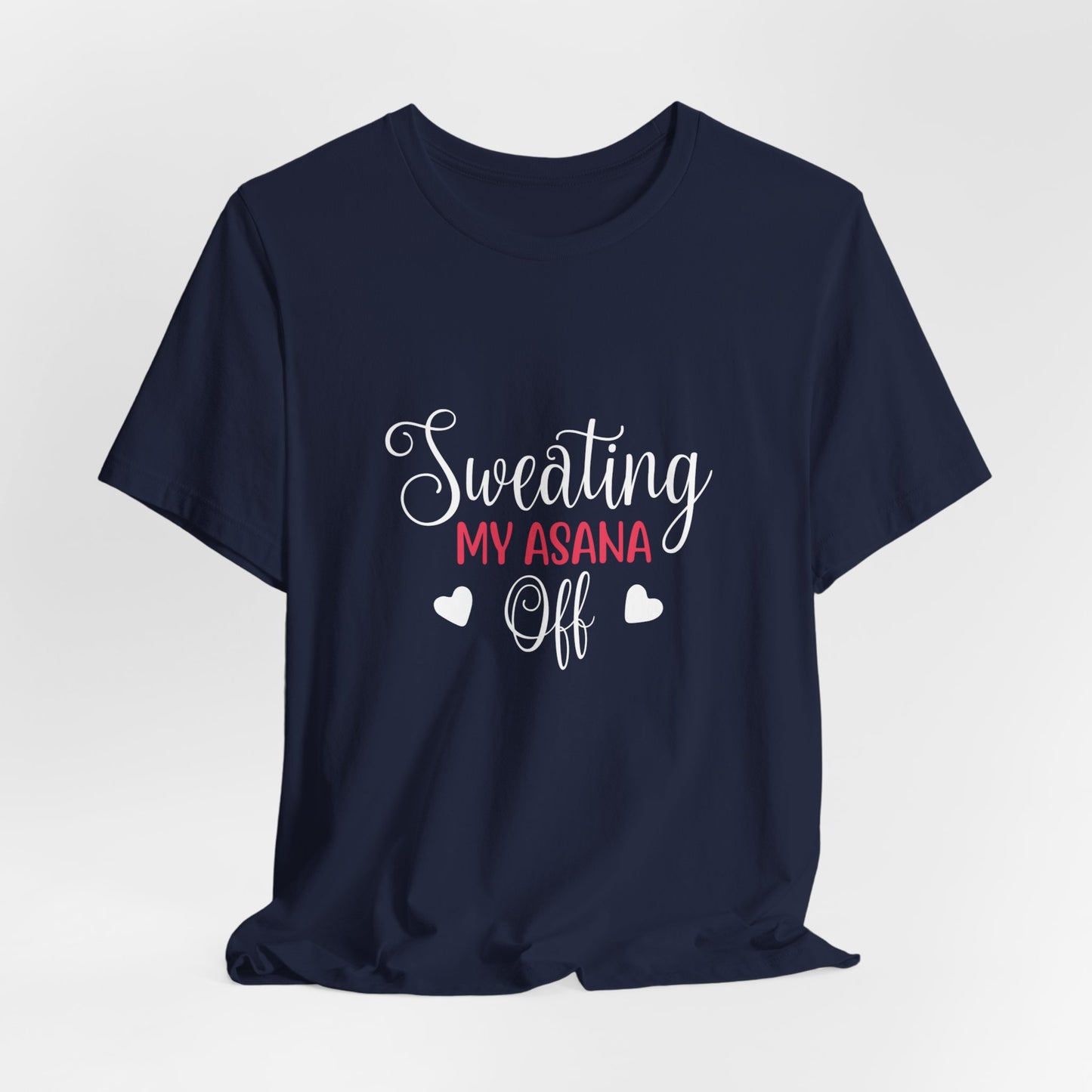 Yoga: Sweating My Asana Off - Unisex Jersey Short Sleeve Tee