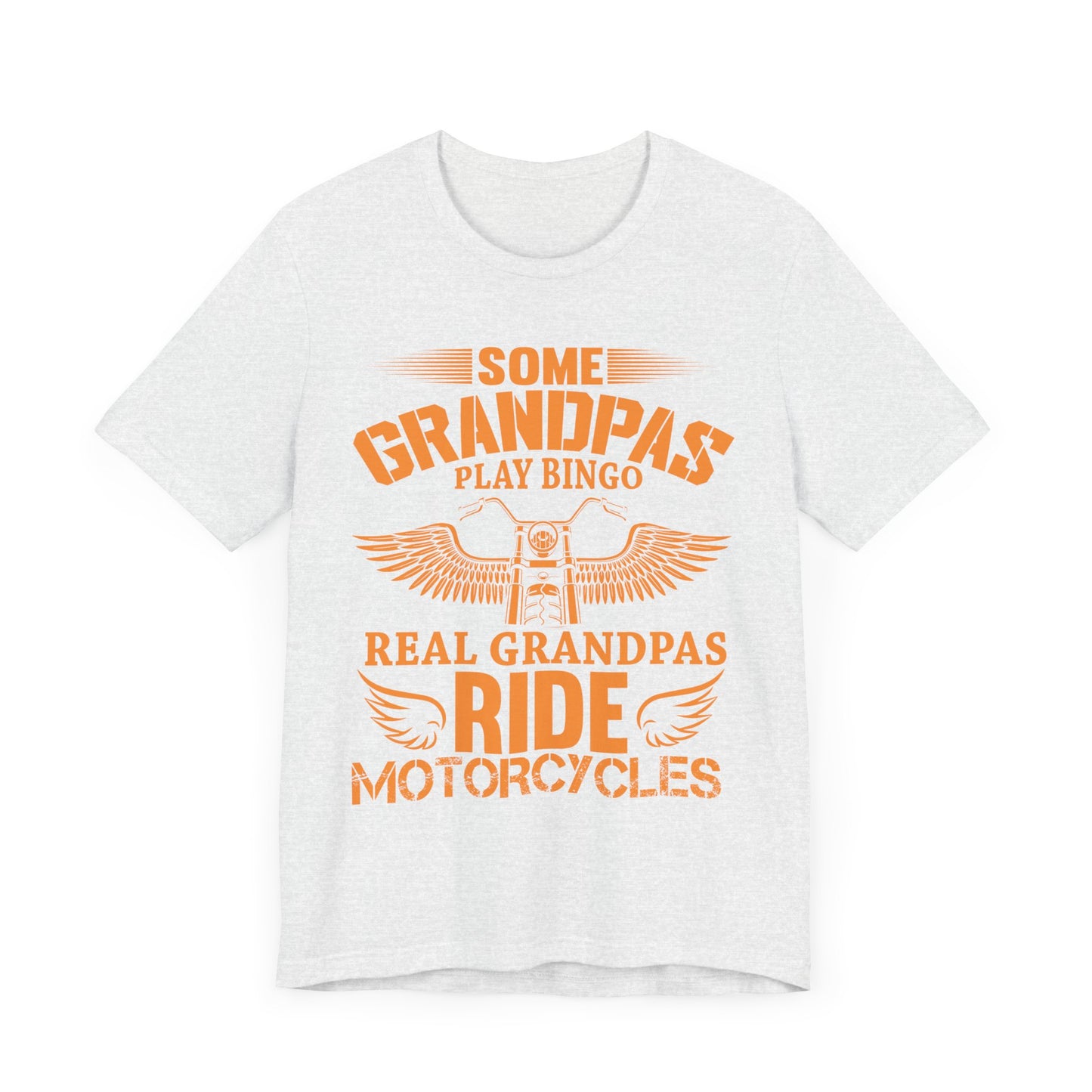 Some Grandpas Play Bingos, Real Grandpas Ride Motorcycles - Unisex Jersey Short Sleeve Tee