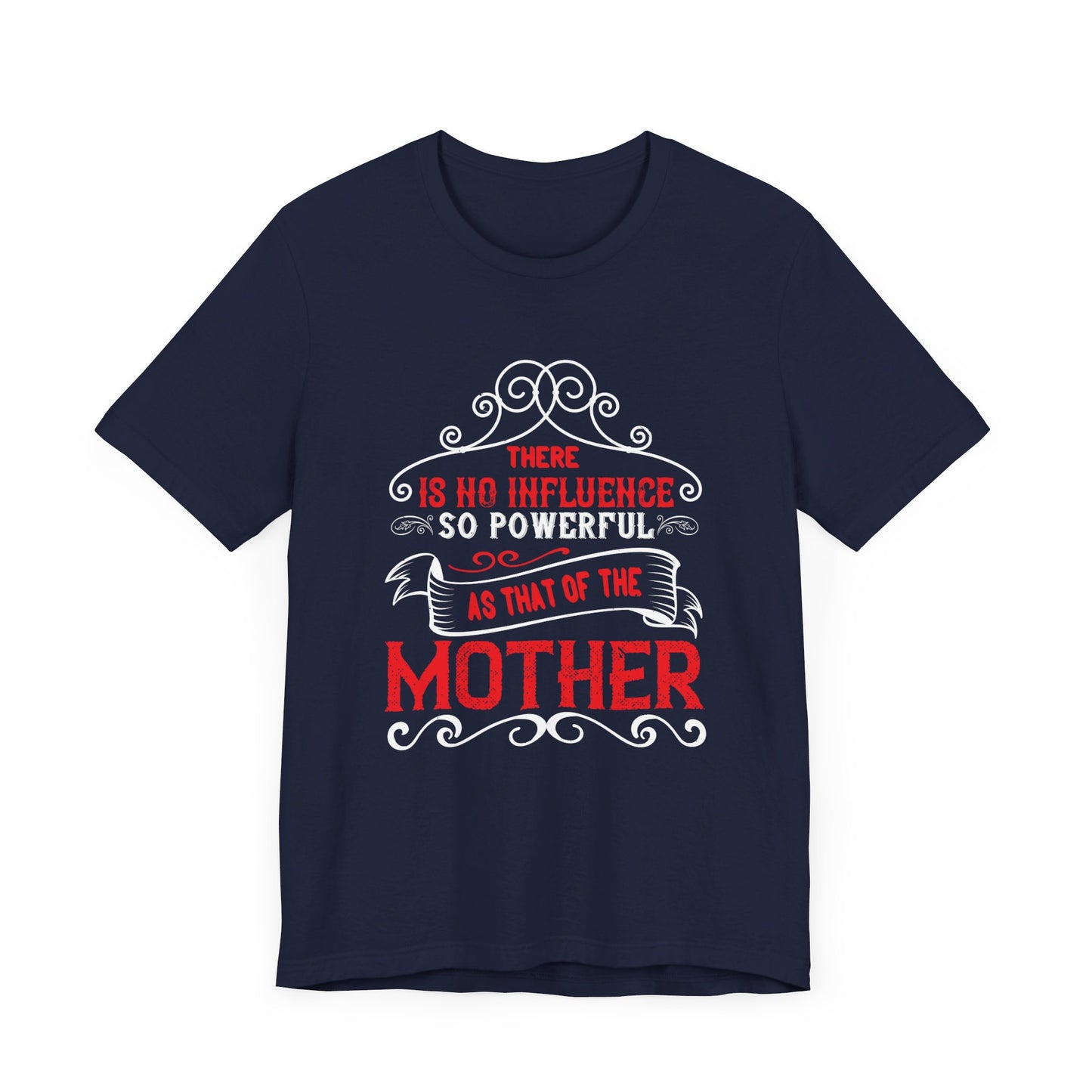 There Is No Influence So Powerful As That of the Mother - Unisex Jersey Short Sleeve Tee