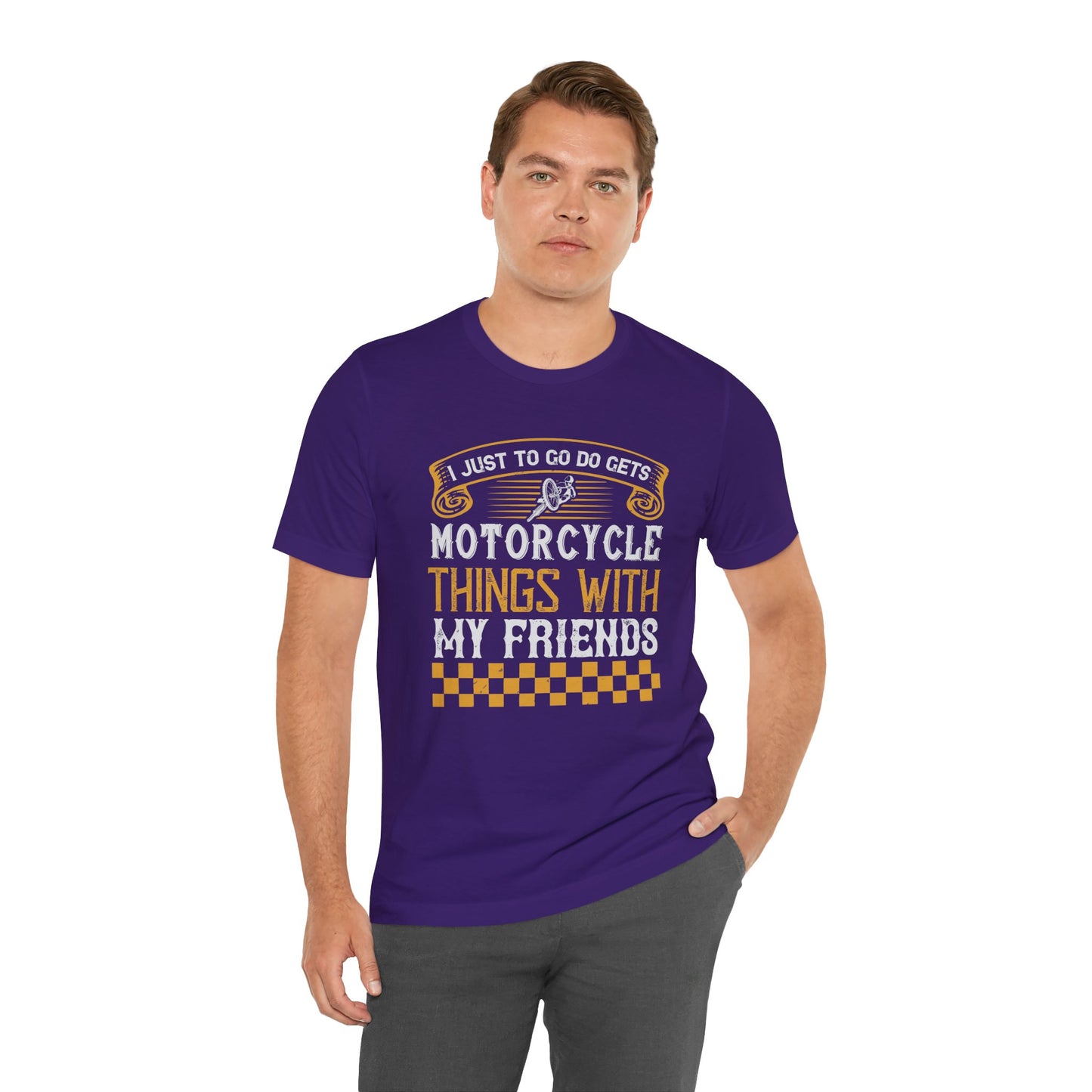 I Just Want to Go Do Motorcycle Things with My Friends - Unisex Jersey Short Sleeve Tee - 13720