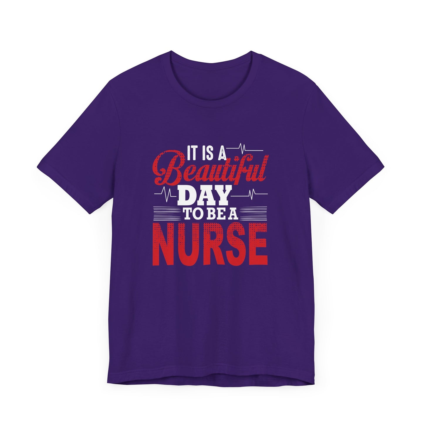 It's A Beautiful Day To Be A Nurse - Unisex Jersey Short Sleeve Tee