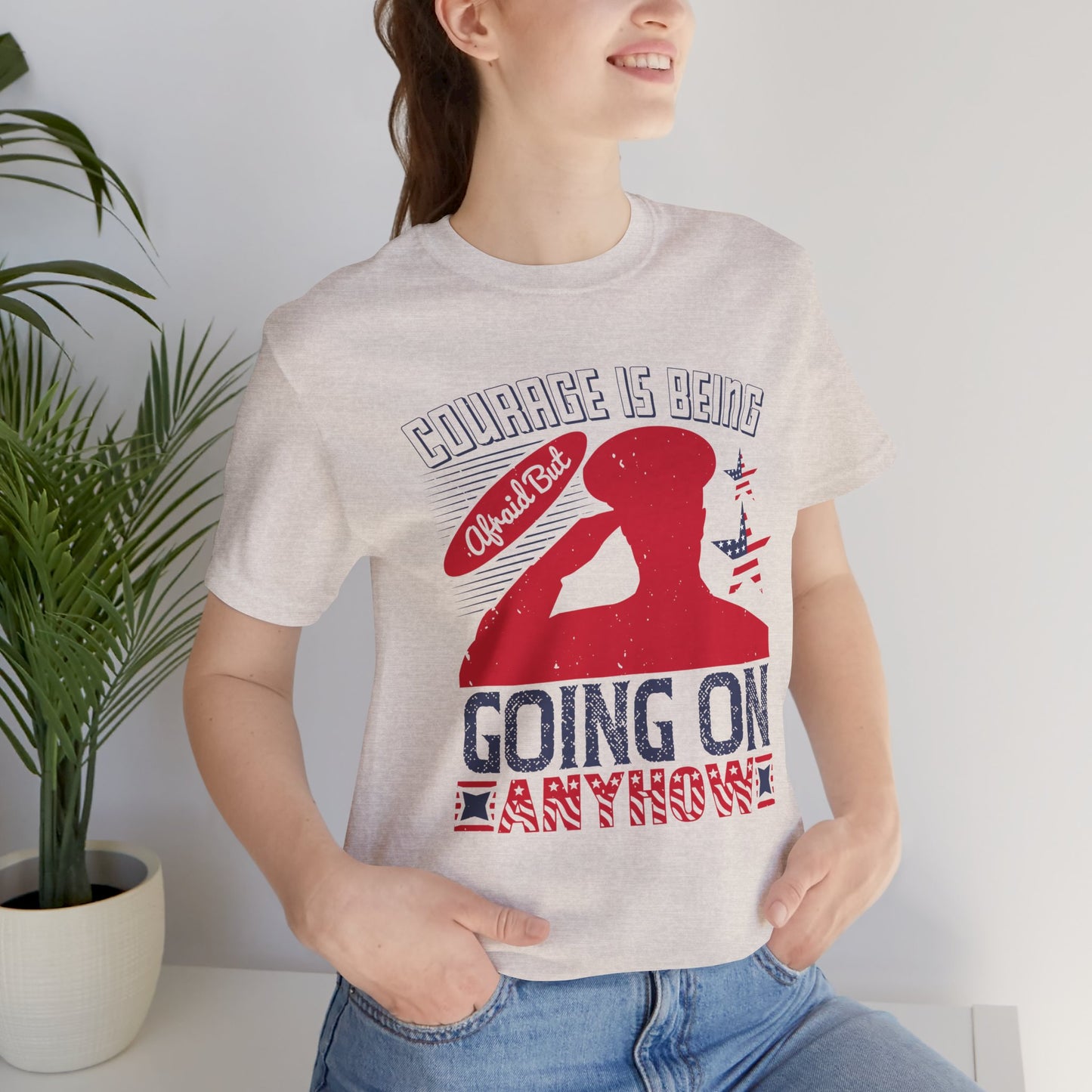 "Courage is being Afraid, But Going On Anyhow ", Patriotic Unisex Graphic Tee, Casual Wear, Gifts for Encouragement, Everyday Comfort - 13815