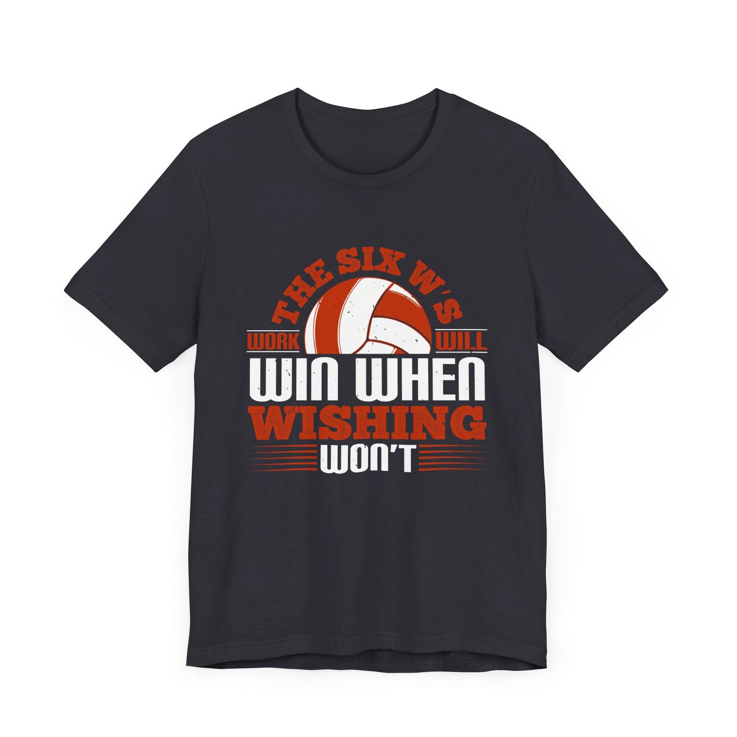 Volleyball: The Six W’s Work Will Win When Wishing Won’t - Unisex Jersey Short Sleeve Tee