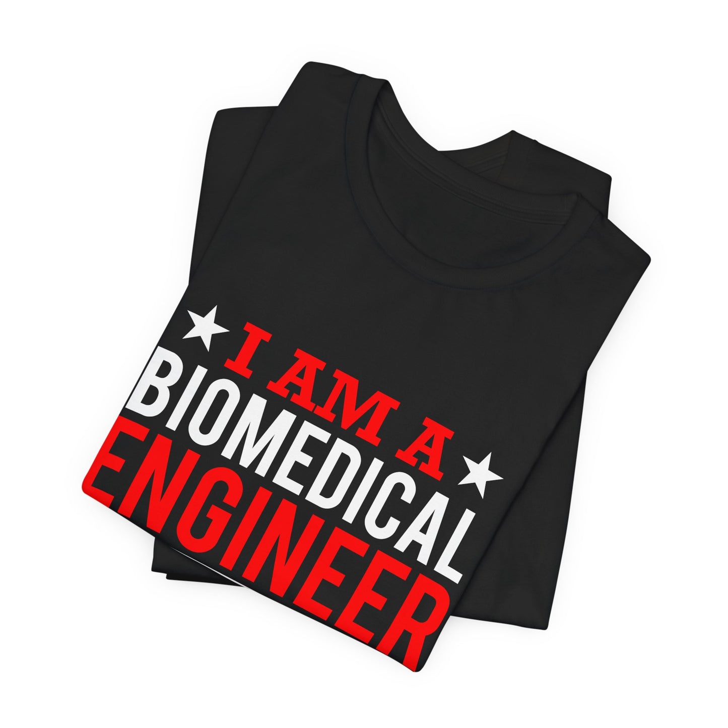 Engineer: I'm A Biomedical Engineer To Save Time, Let's Assume That I'm Never Wrong - Unisex Jersey Short Sleeve Tee - 13676