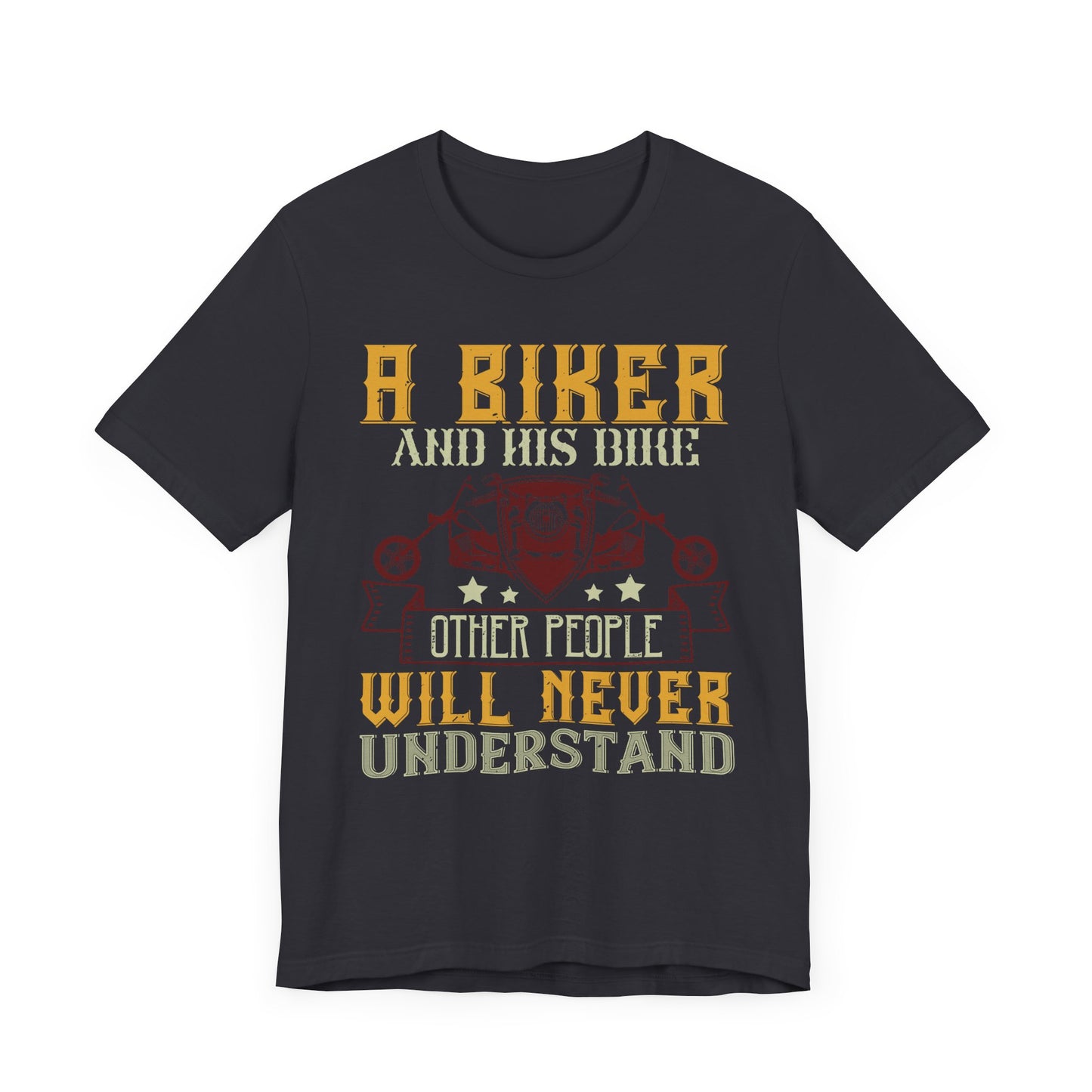 A Biker and His Bike, Others Will Never Understand - Unisex Jersey Short Sleeve Tee - 13678