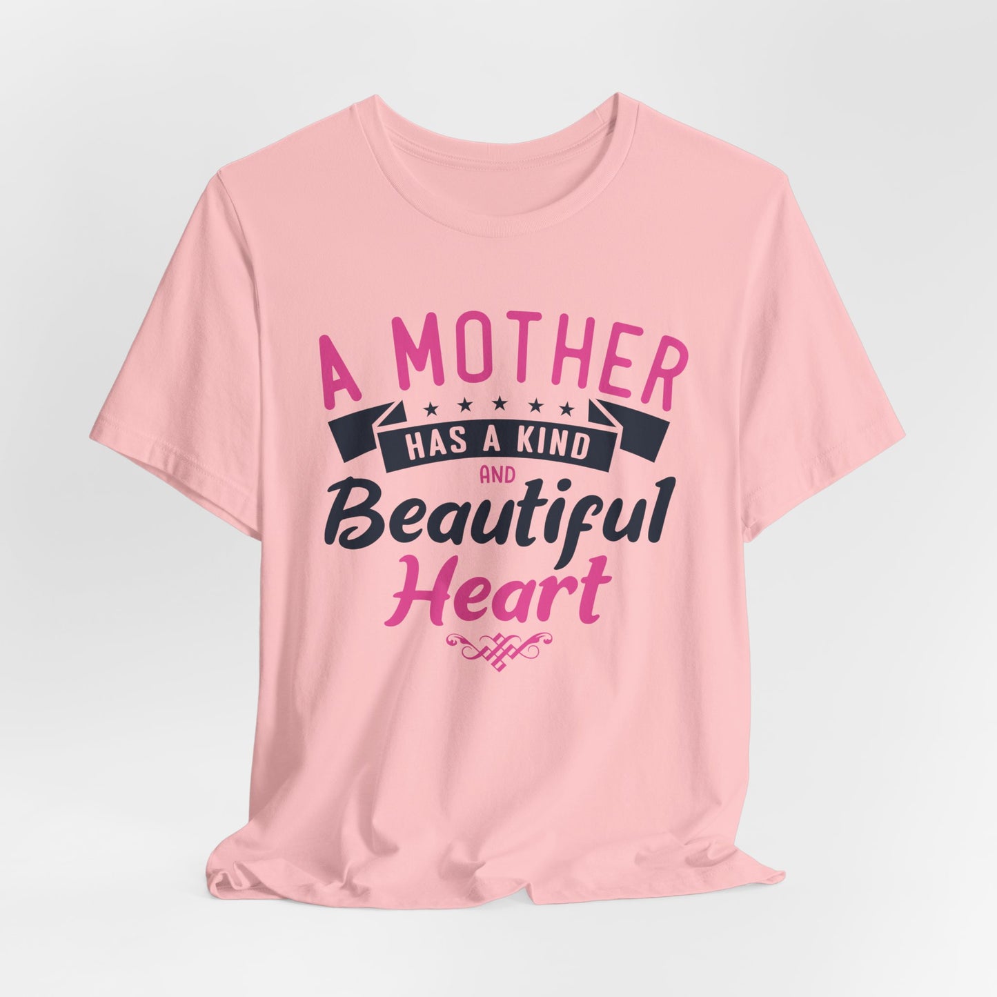 A Mother Has A Kind & Beautiful Heart - Unisex Jersey Short Sleeve Tee - 12944