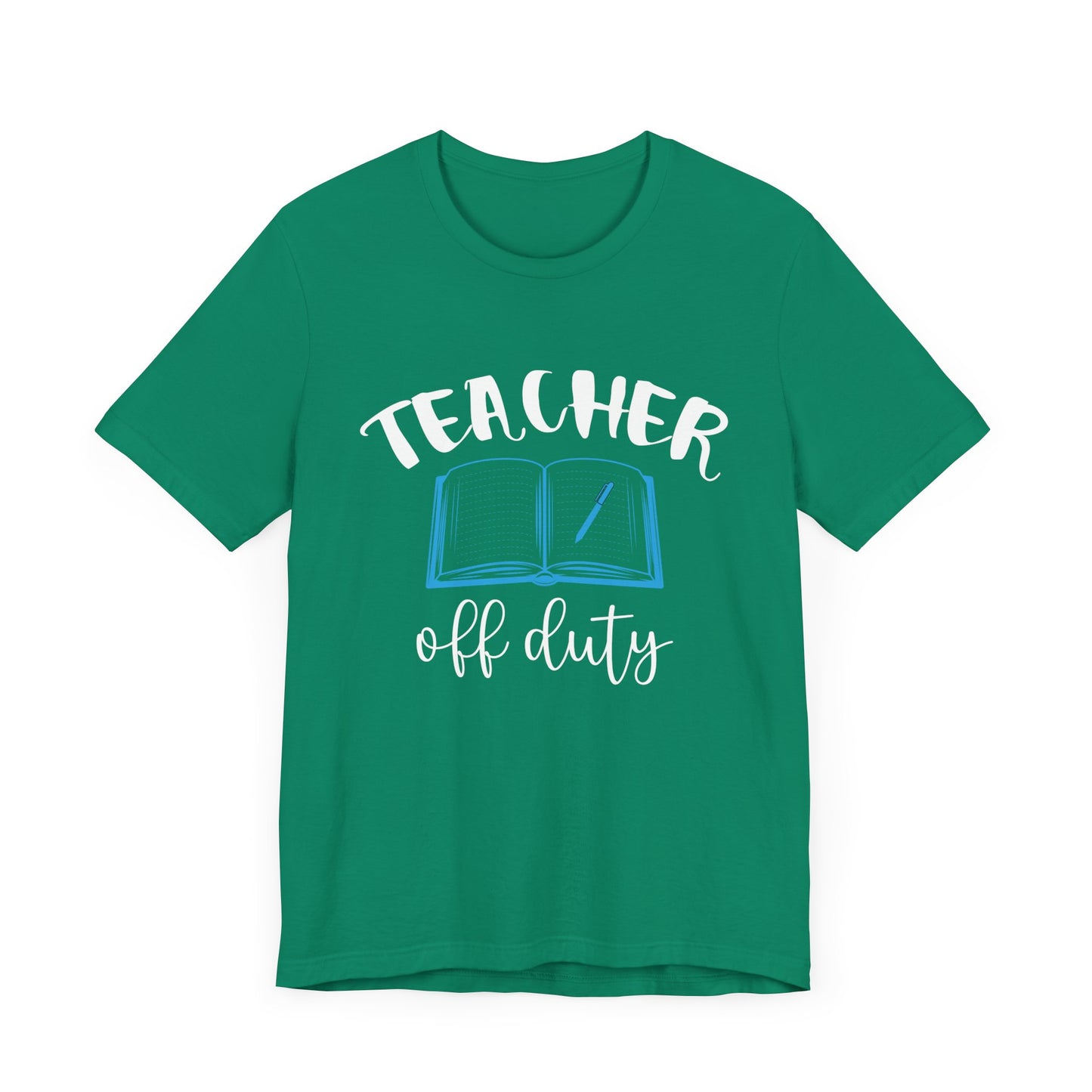 Teacher Off Duty - Unisex Jersey Short Sleeve Tee