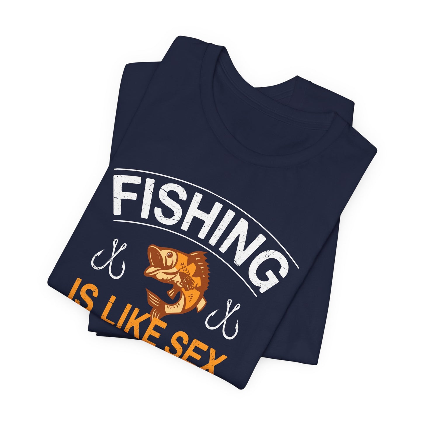 Fishing Is Like Sex When It's Great, It's Great, When It's Bad, It's Still Great - Unisex Jersey Short Sleeve Tee - 14024