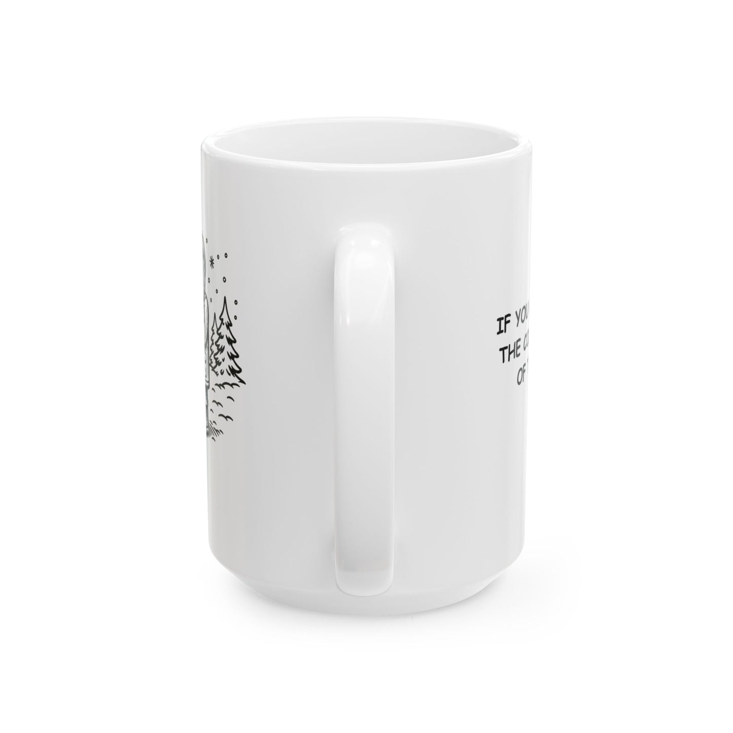 "If you can’t handle the cold, stay out of the snow." Ceramic Mug - 11/15oz - 12974