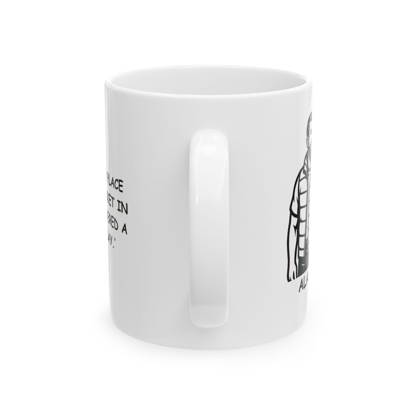 "Alaska: The only place where a light jacket in summer is considered a ‘short sleeve day.’" Ceramic Mug - 13018