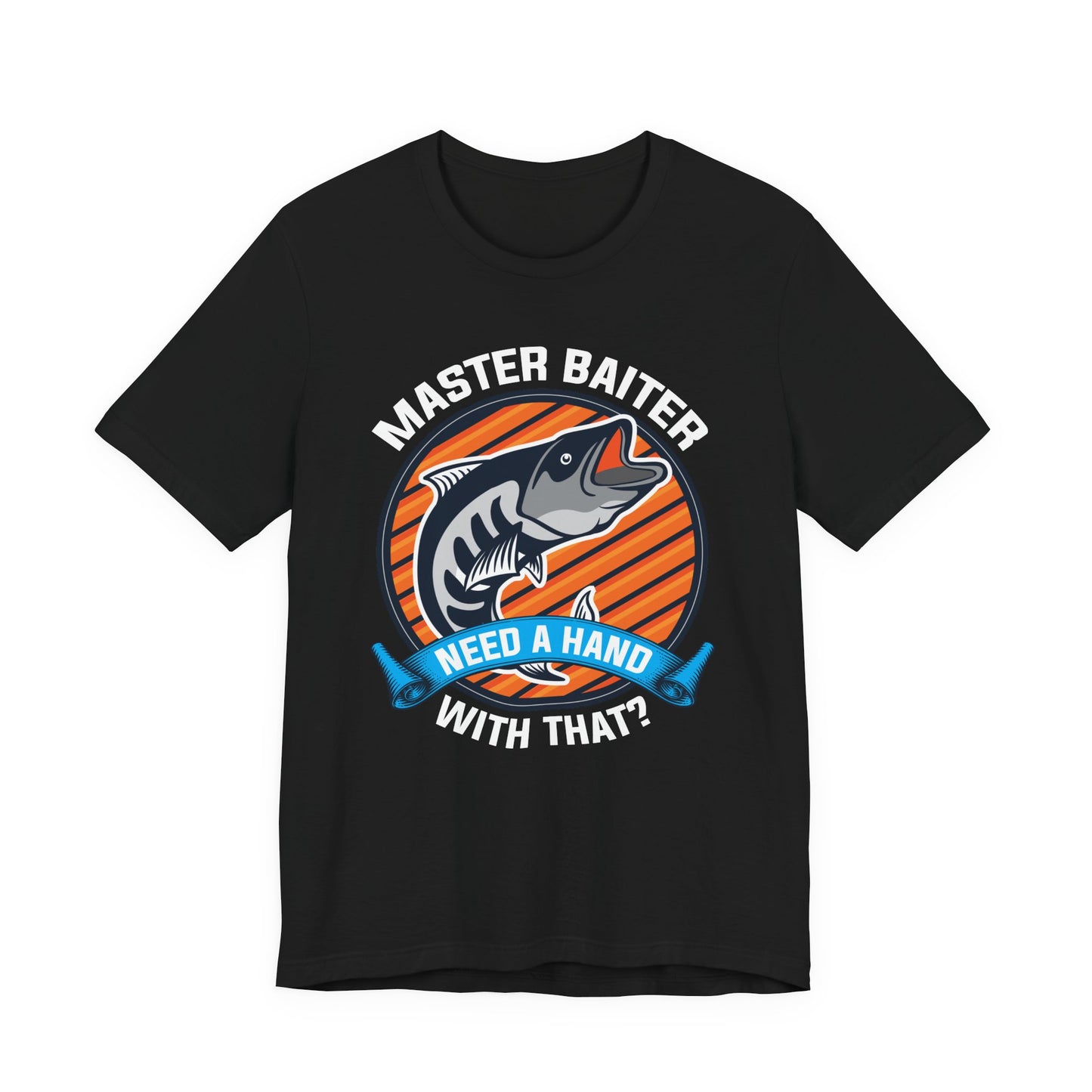 Master Baiter, Need A Hand With That? - Unisex Jersey Short Sleeve Tee - 14137