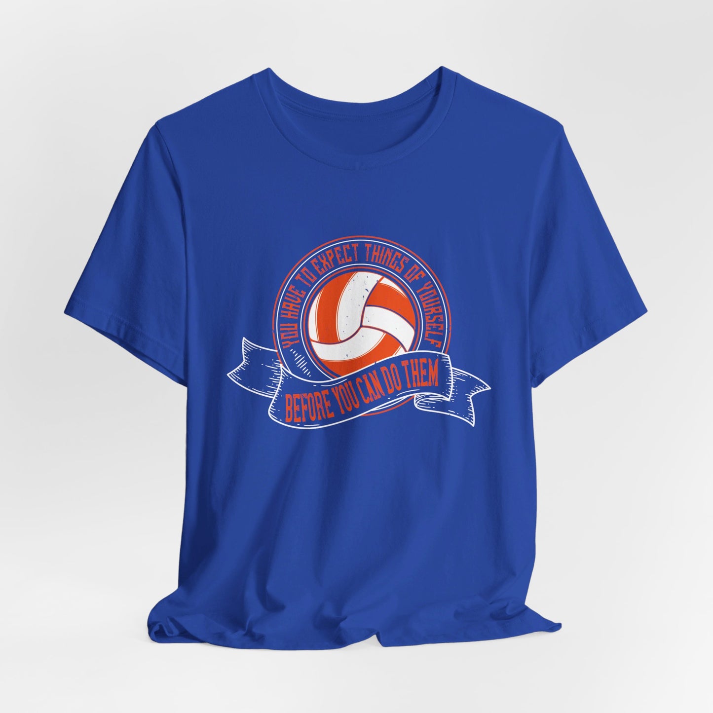 Volleyball: You Have to Expect Things of Yourself Before You Can Do Them - Unisex Jersey Short Sleeve Tee