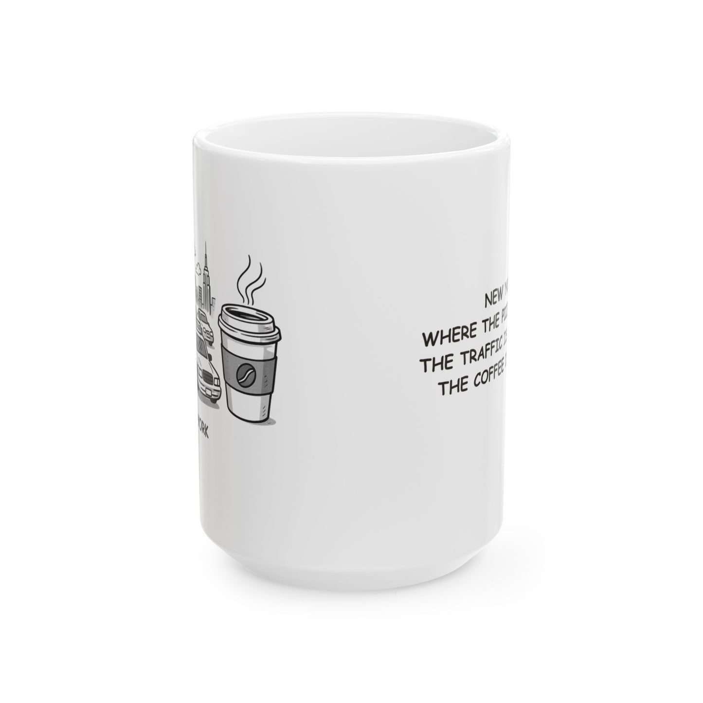 "New York: Where the pizza is thin, the traffic is thick, and the coffee is strong." Ceramic Mug - 12827