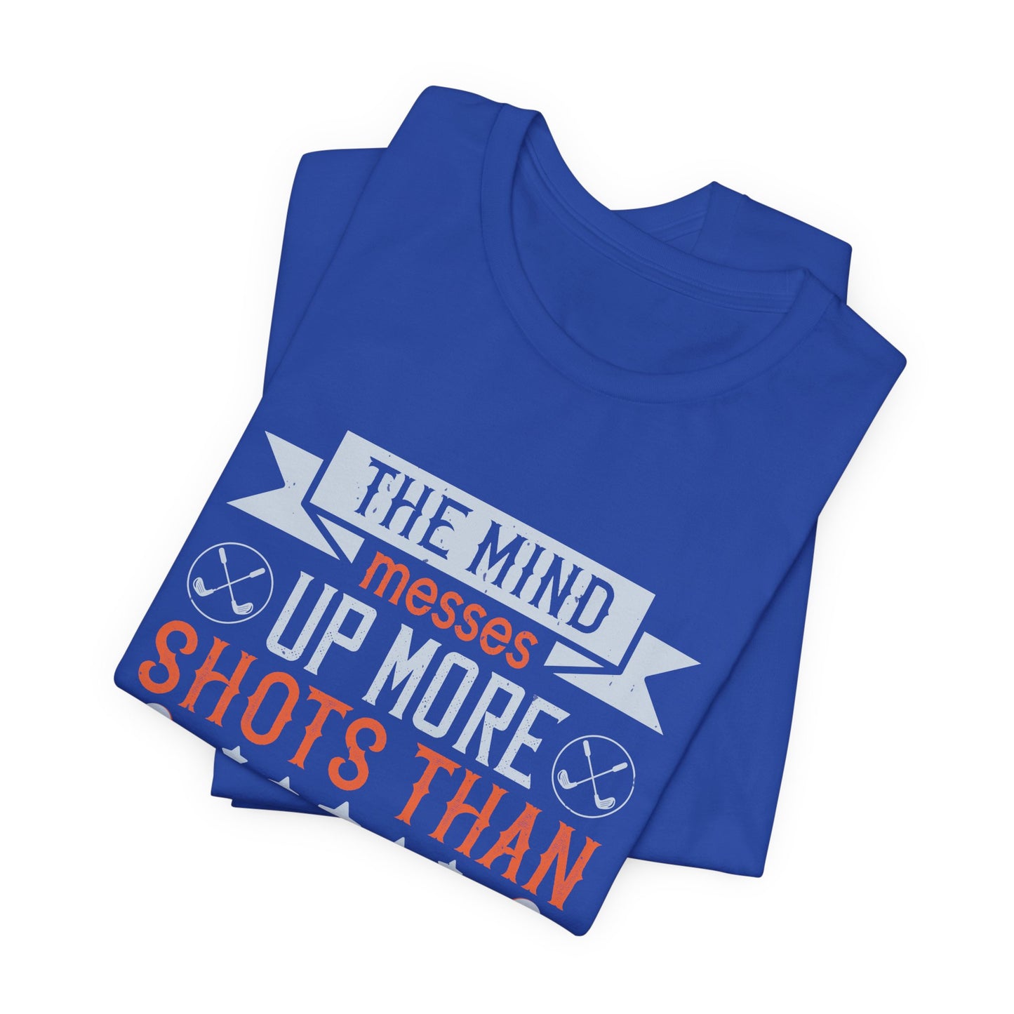 The Mind Messes Up More Shots Than the Body - Unisex Jersey Short Sleeve Tee