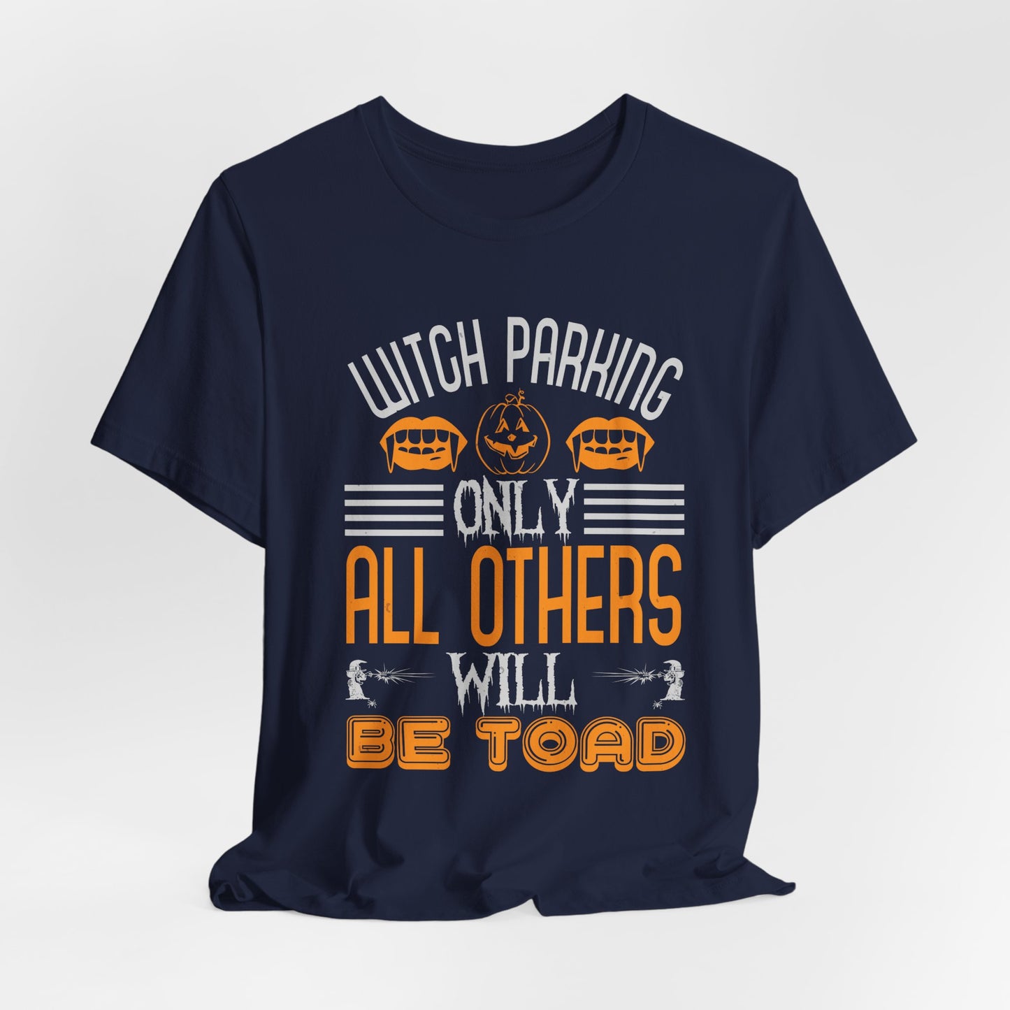 Witch Parking Only - All Others Will Be Toad - Unisex Jersey Short Sleeve Tee - 12548