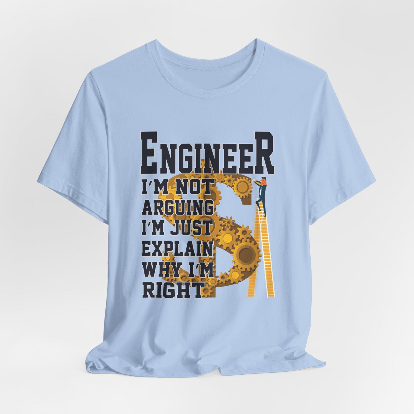 Engineer: I'm Not Arguing, I'm Just Explain Why I'm Right - Unisex Jersey Short Sleeve Tee