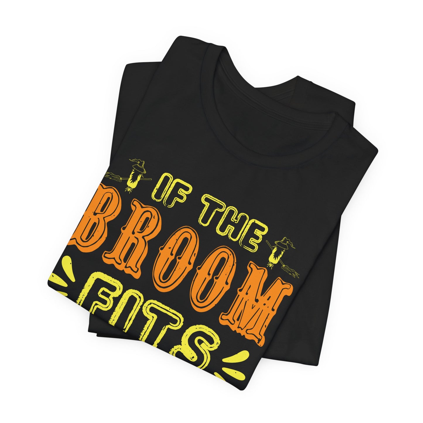 If the Broom Fits, Ride It - Unisex Jersey Short Sleeve Tee - 12446