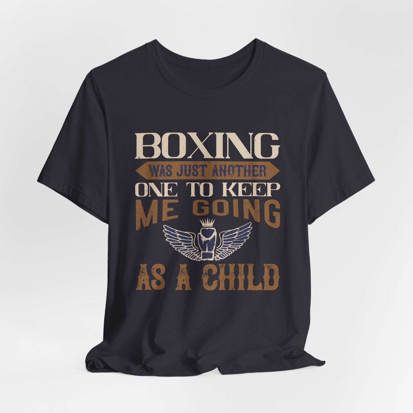 Boxing Was Just Another One to Keep Me Going as a Child - Unisex Jersey Short Sleeve Tee - 11546