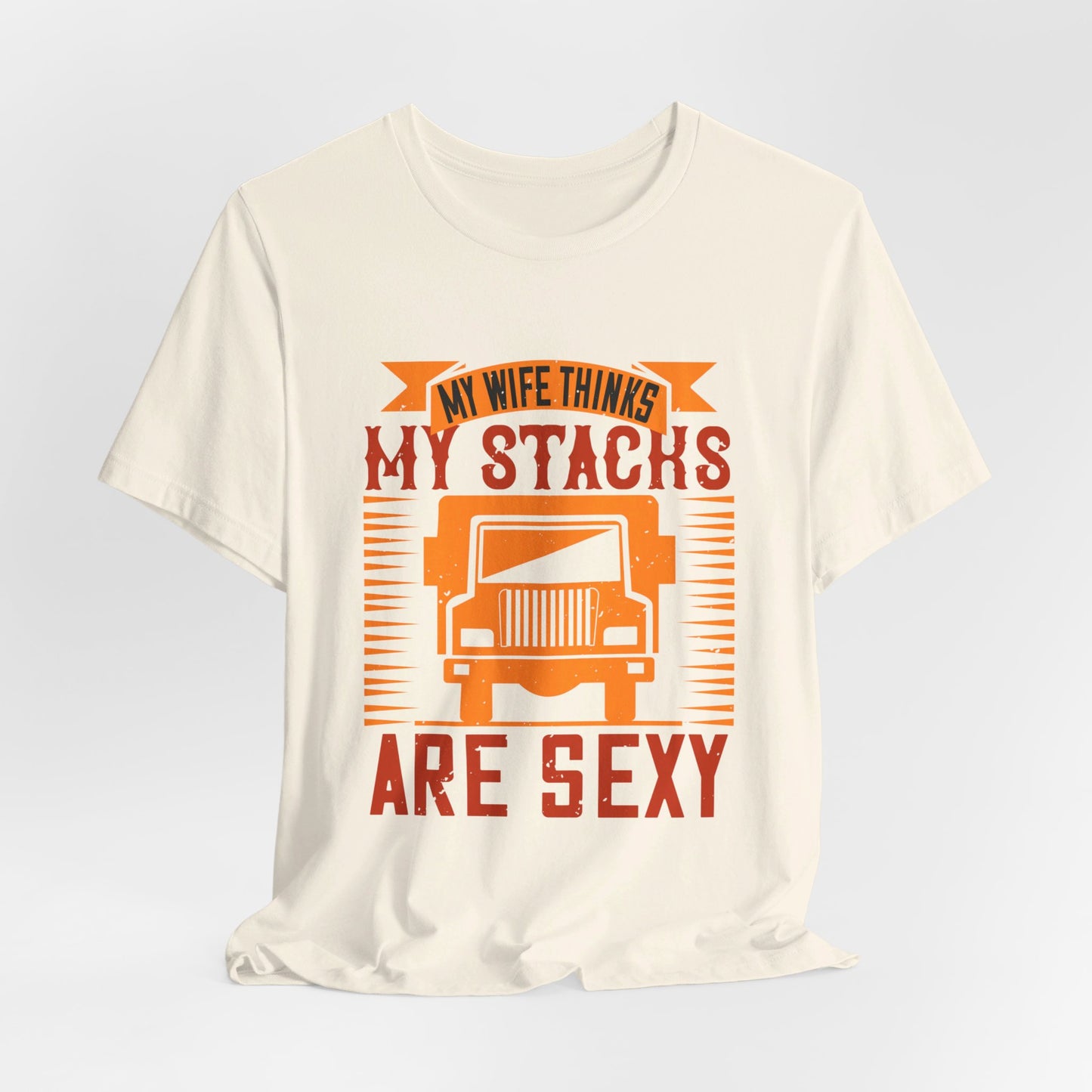 My Wife Thinks My Stacks Are Sexy - Unisex Jersey Short Sleeve Tee