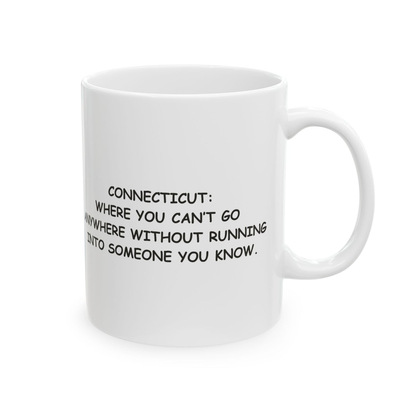 "Connecticut: Where you can’t go anywhere without running into someone you know." Ceramic Mug - 13827