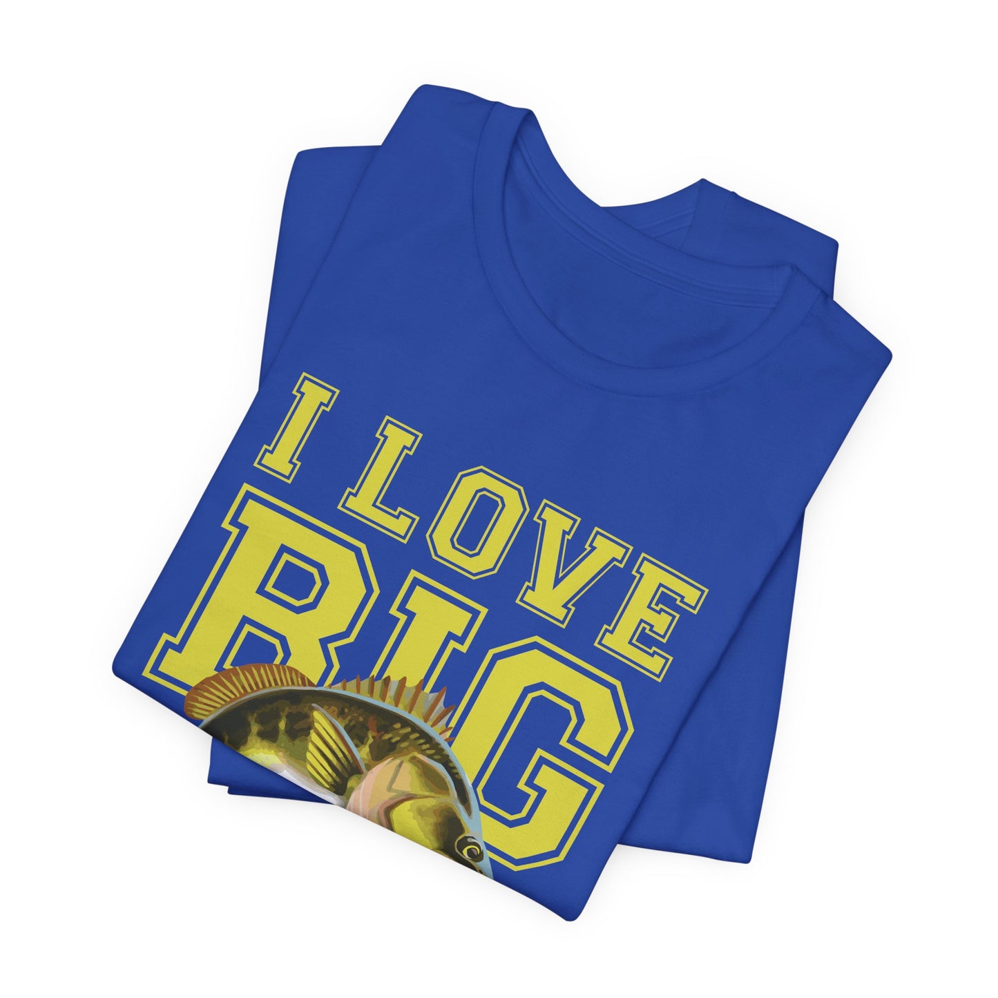 Fishing:  I Love Big Girls - Unisex Jersey Short Sleeve Tee