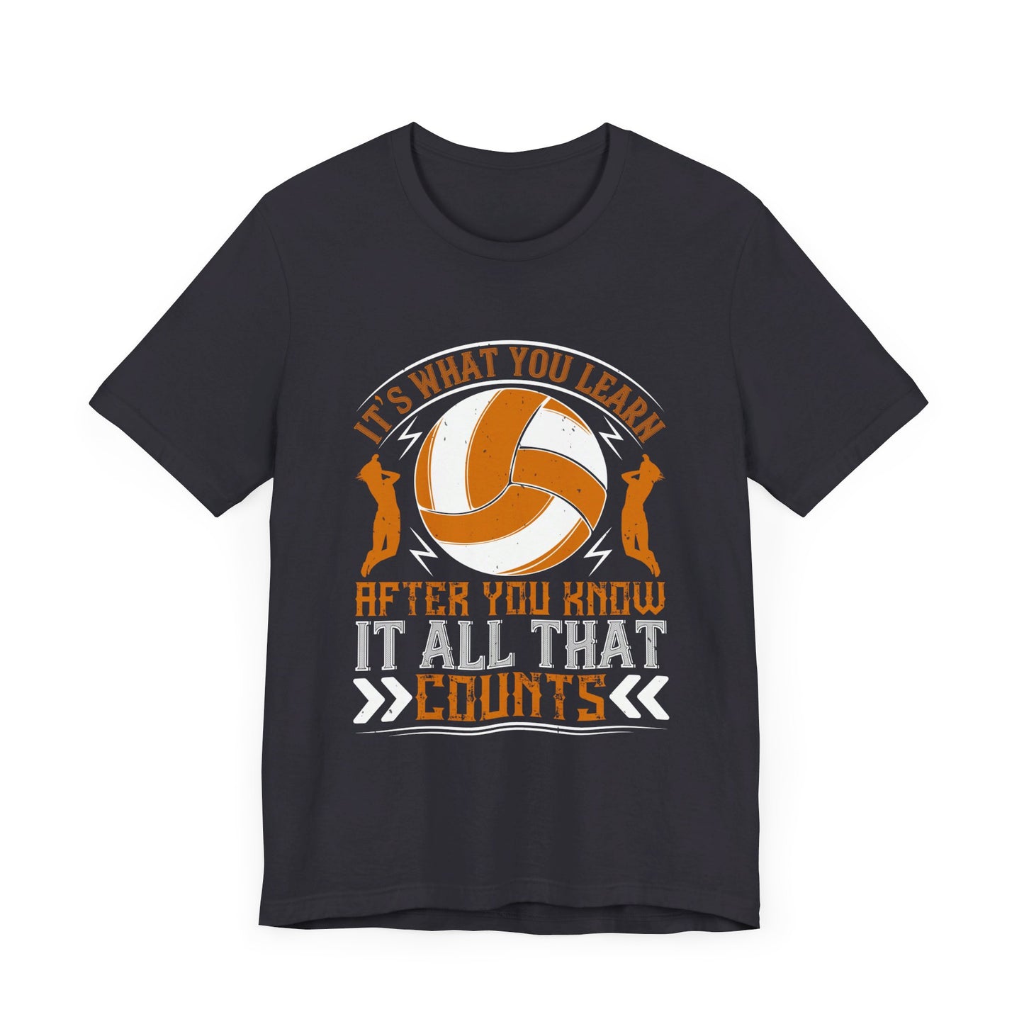 Volleyball: It’s What You Learn After You Know It All That Counts - Unisex Jersey Short Sleeve Tee